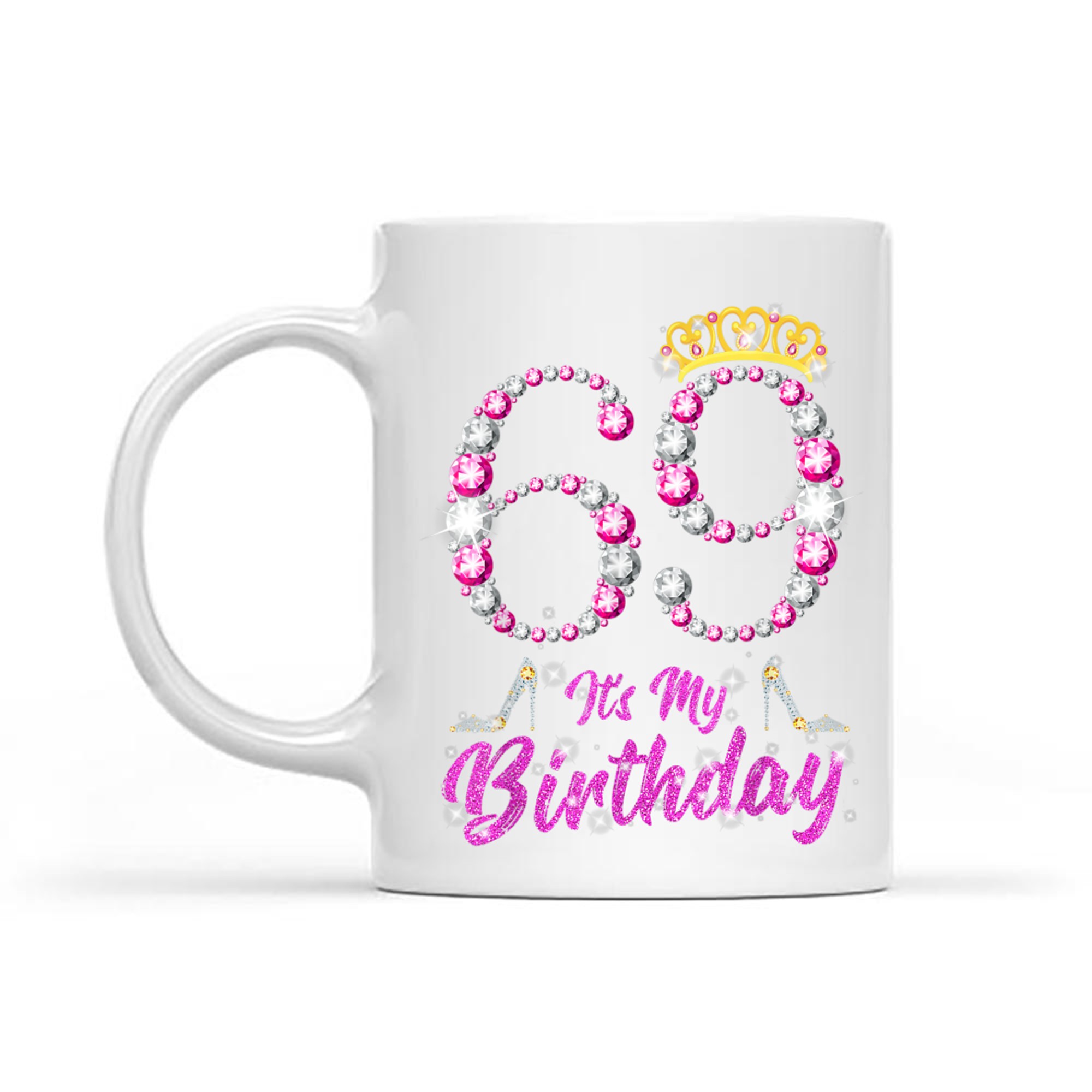 It's My 69th Birthday Queen Tiara Shoes Years Old Birthday Mug