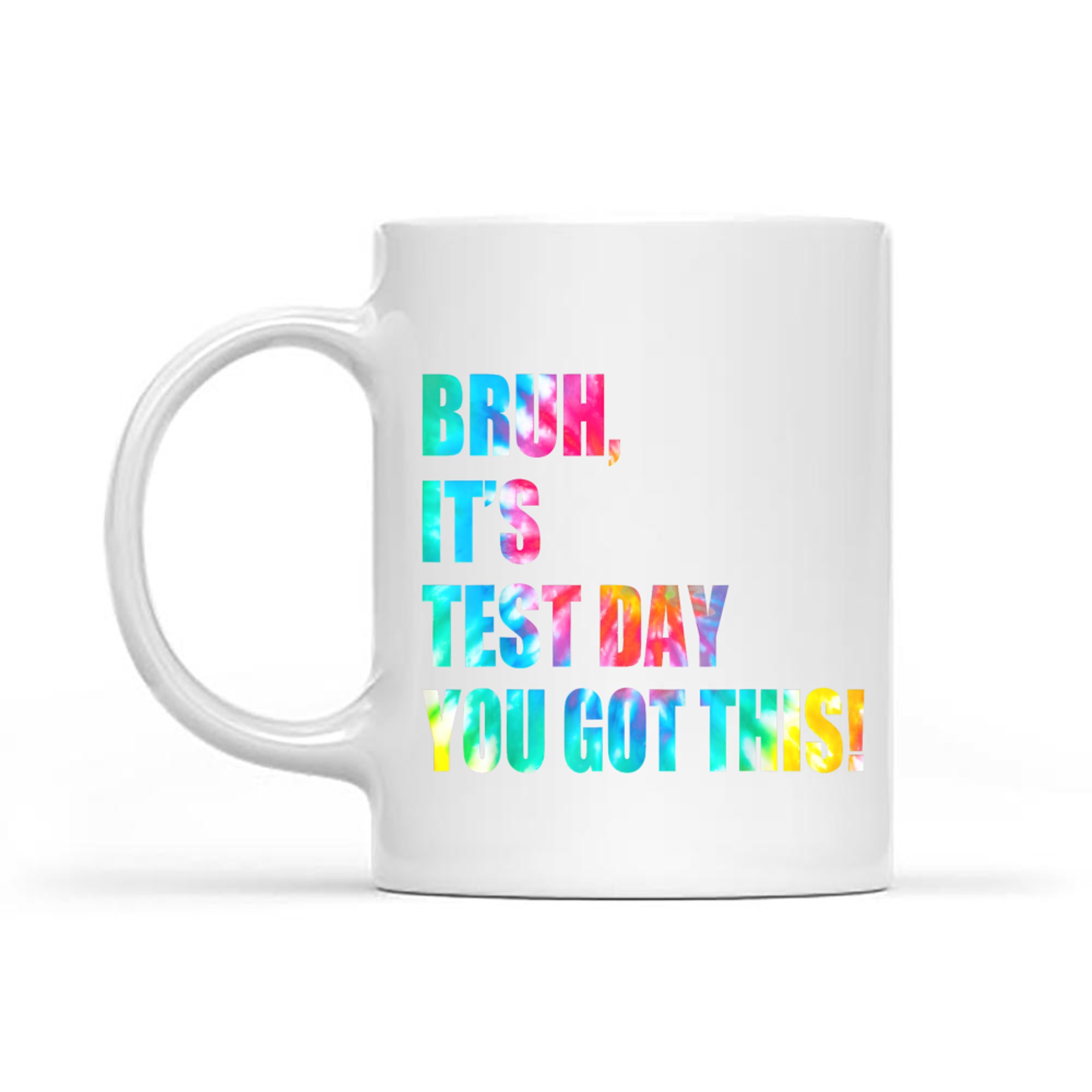 Bruh It’s Test Day You Got This Testing Day Funny Tie Dye Mug