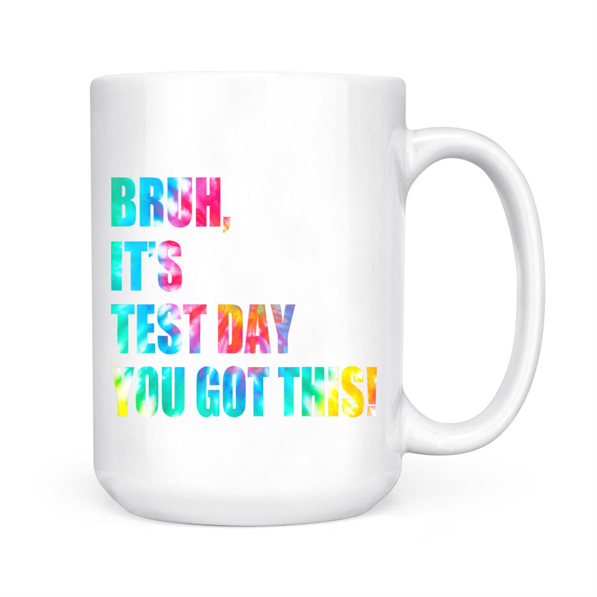 Bruh It’s Test Day You Got This Testing Day Funny Tie Dye Mug