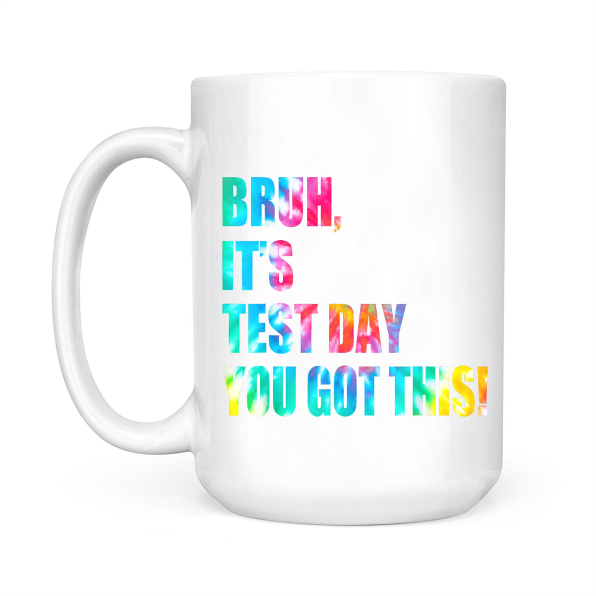 Bruh It’s Test Day You Got This Testing Day Funny Tie Dye Mug