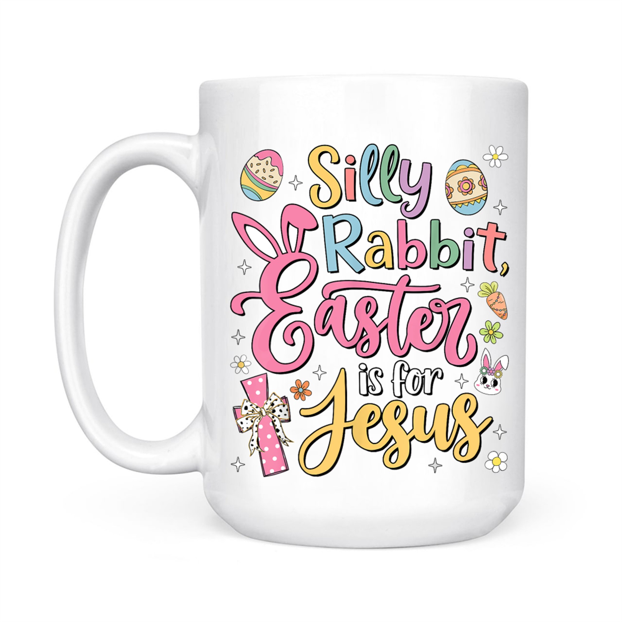 Silly Rabbit Easter Is For Jesus Cute Bunny Christian Faith Mug