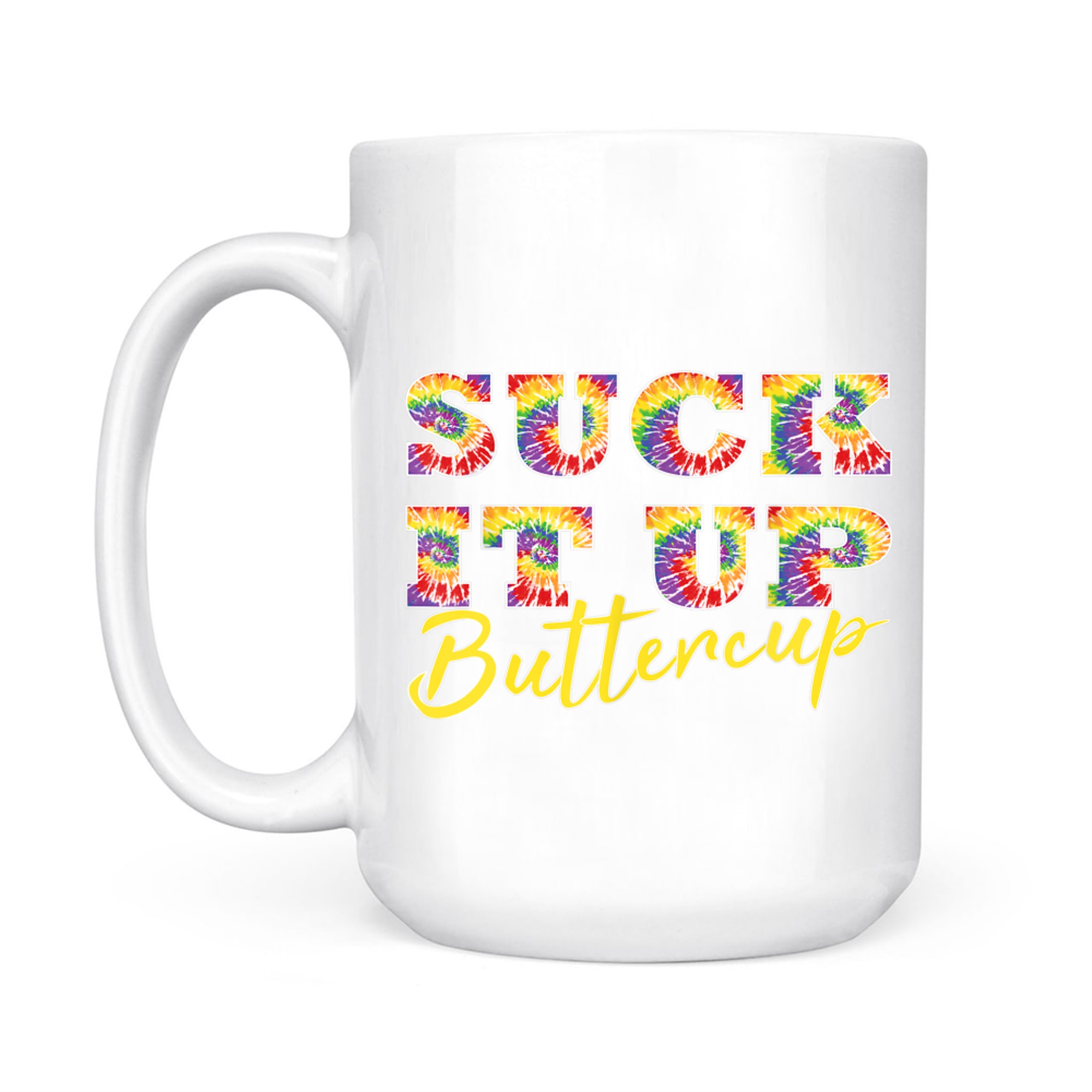 Suck It Up Buttercup Tie Dye Text Funny Graphic Mug