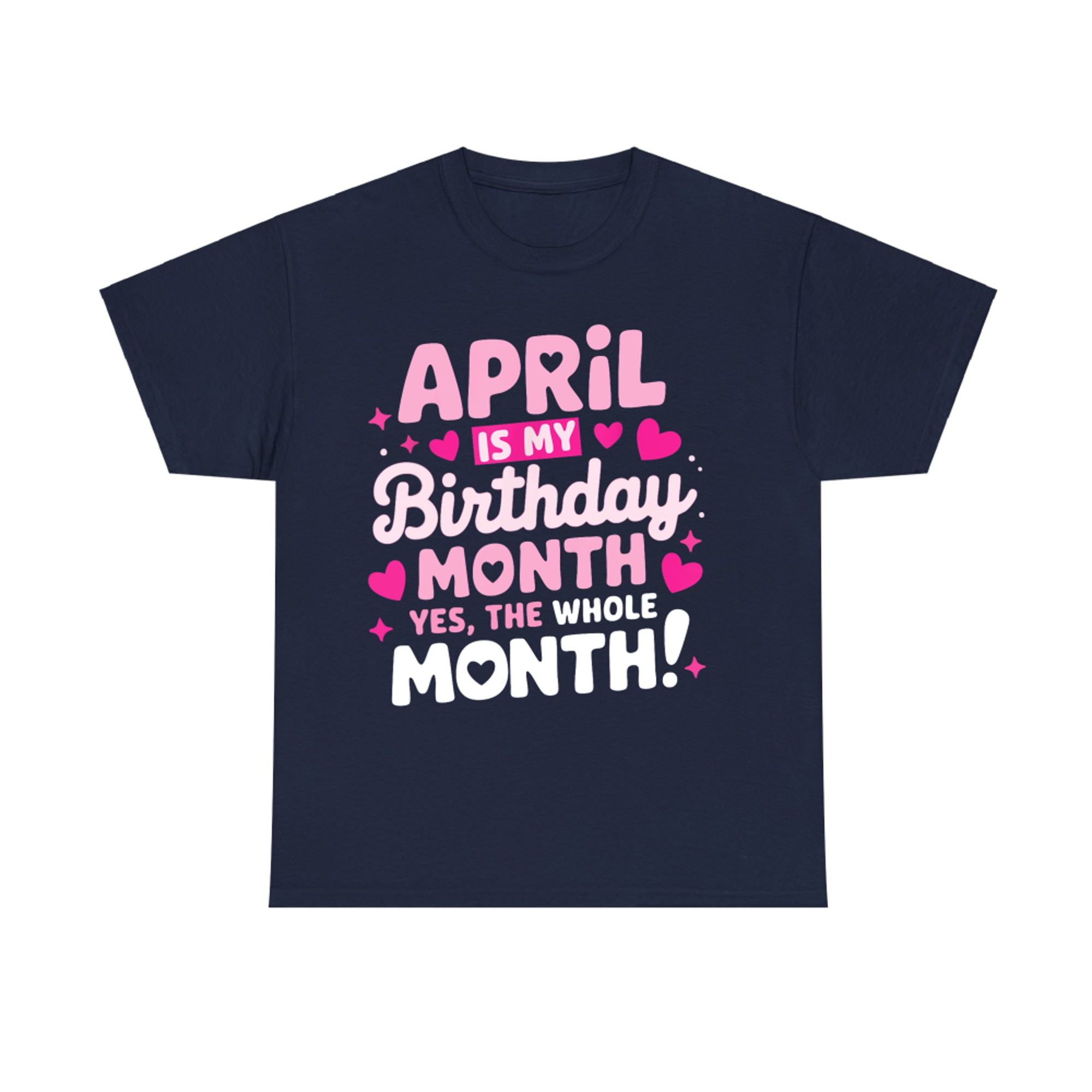 April Is My Birthday Yes The Whole Month T-Shirt