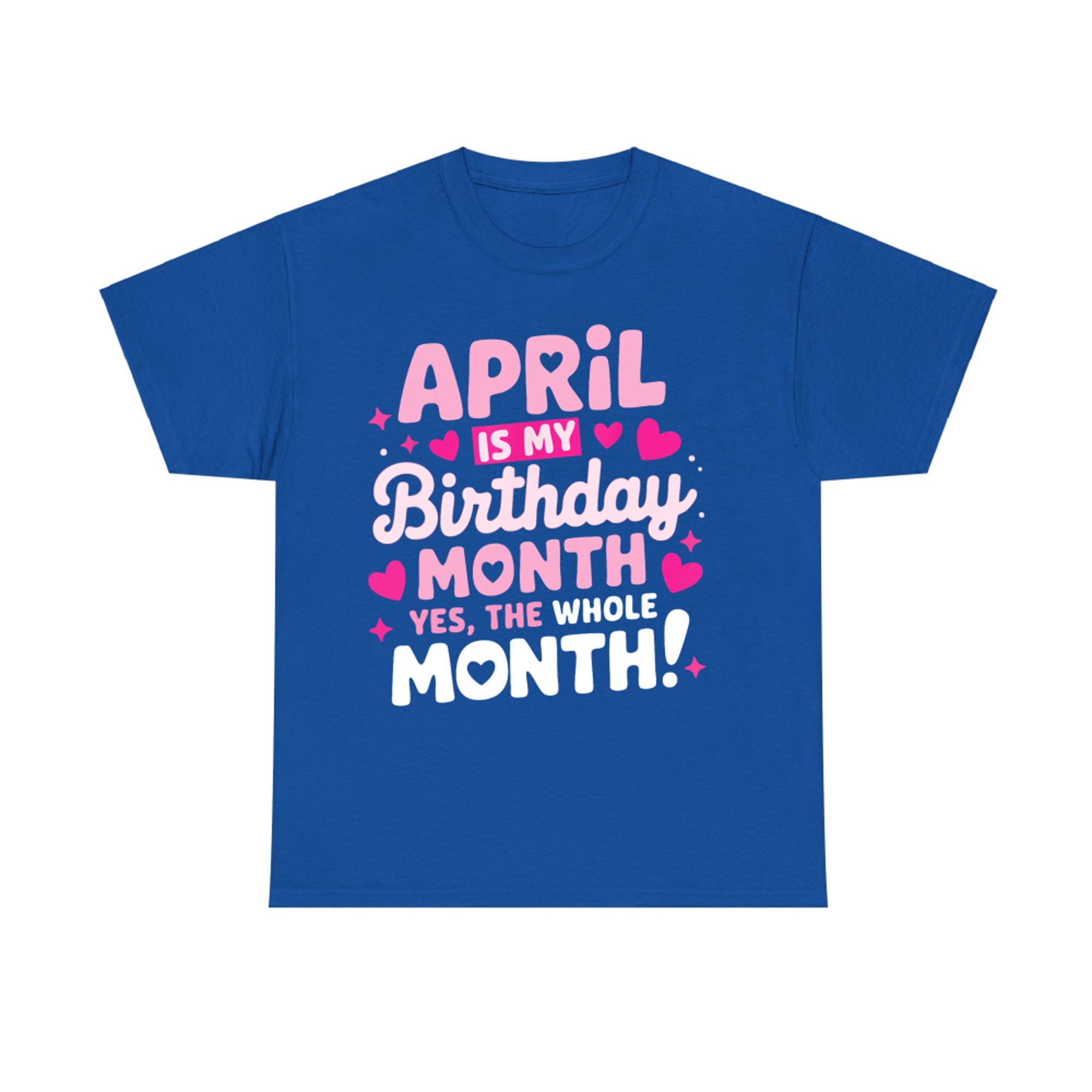 April Is My Birthday Yes The Whole Month T-Shirt