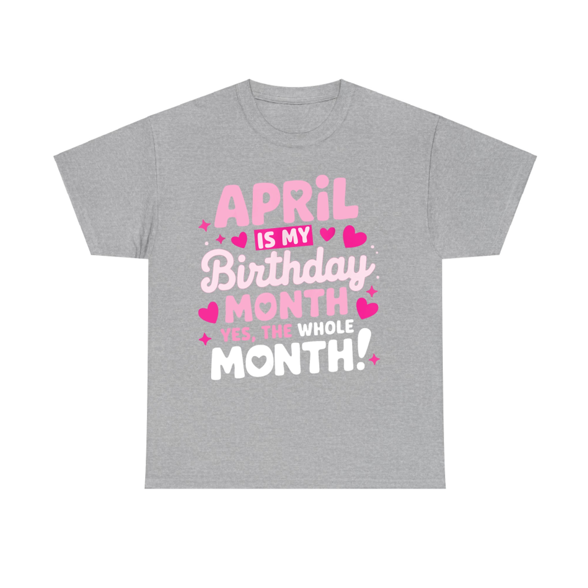 April Is My Birthday Yes The Whole Month T-Shirt