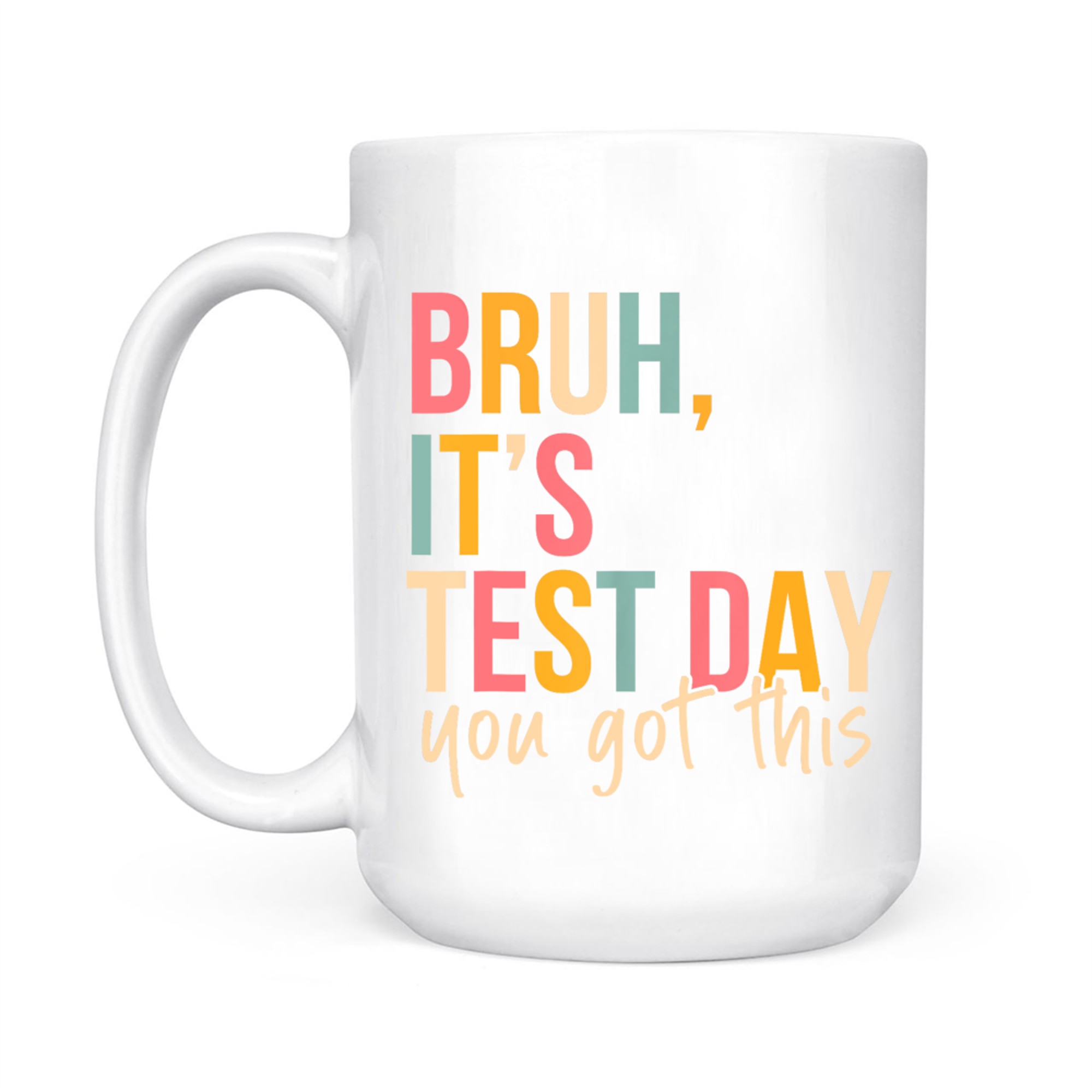 Bruh It’s Test Day Funny Quote Mug