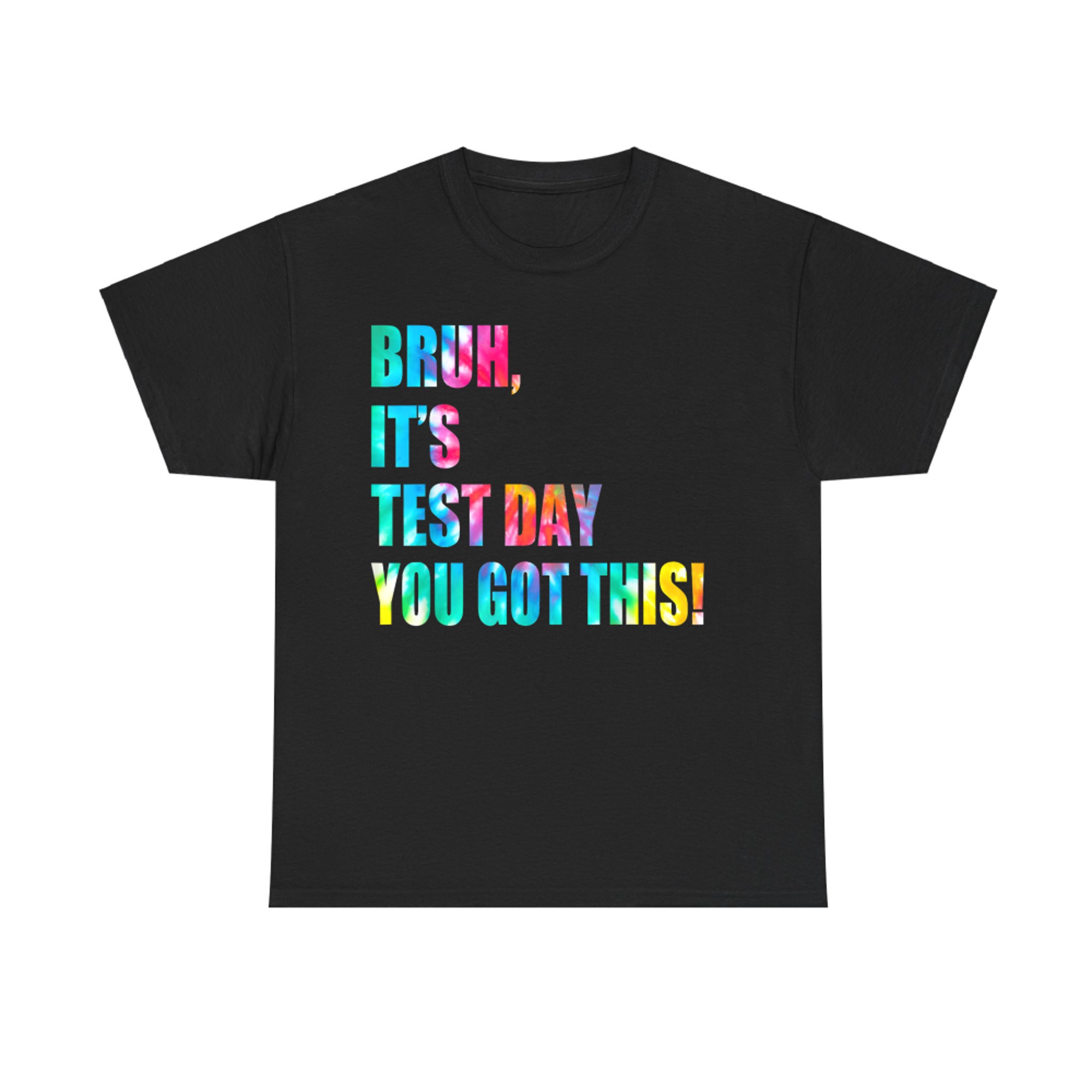 Bruh It’s Test Day You Got This Testing Day Funny Tie Dye T-Shirt
