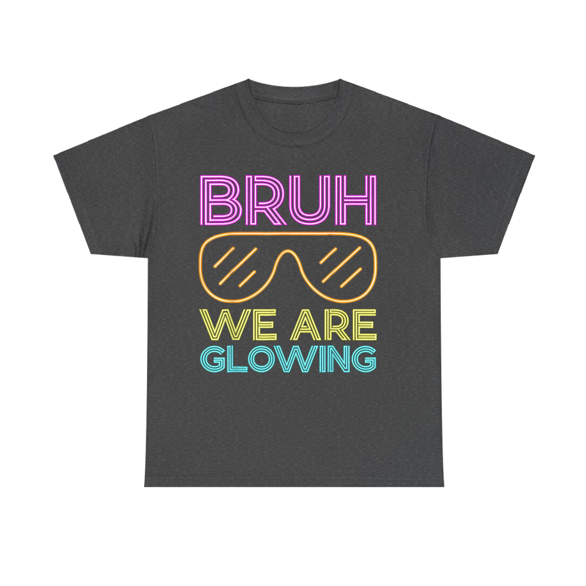 Bruh We Are Glowing Hello Summer Vacation Trips Funny T-Shirt