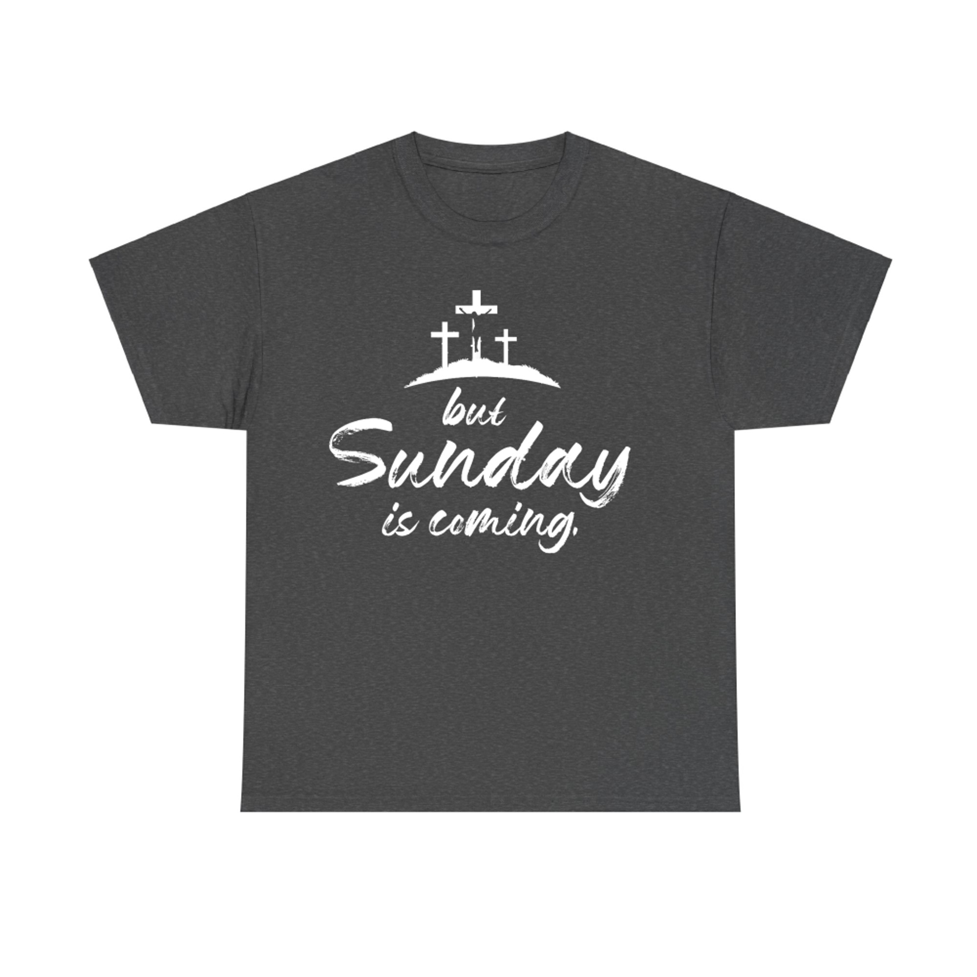 But Sunday Is Coming Happy Easter Funny Easter Day T-Shirt