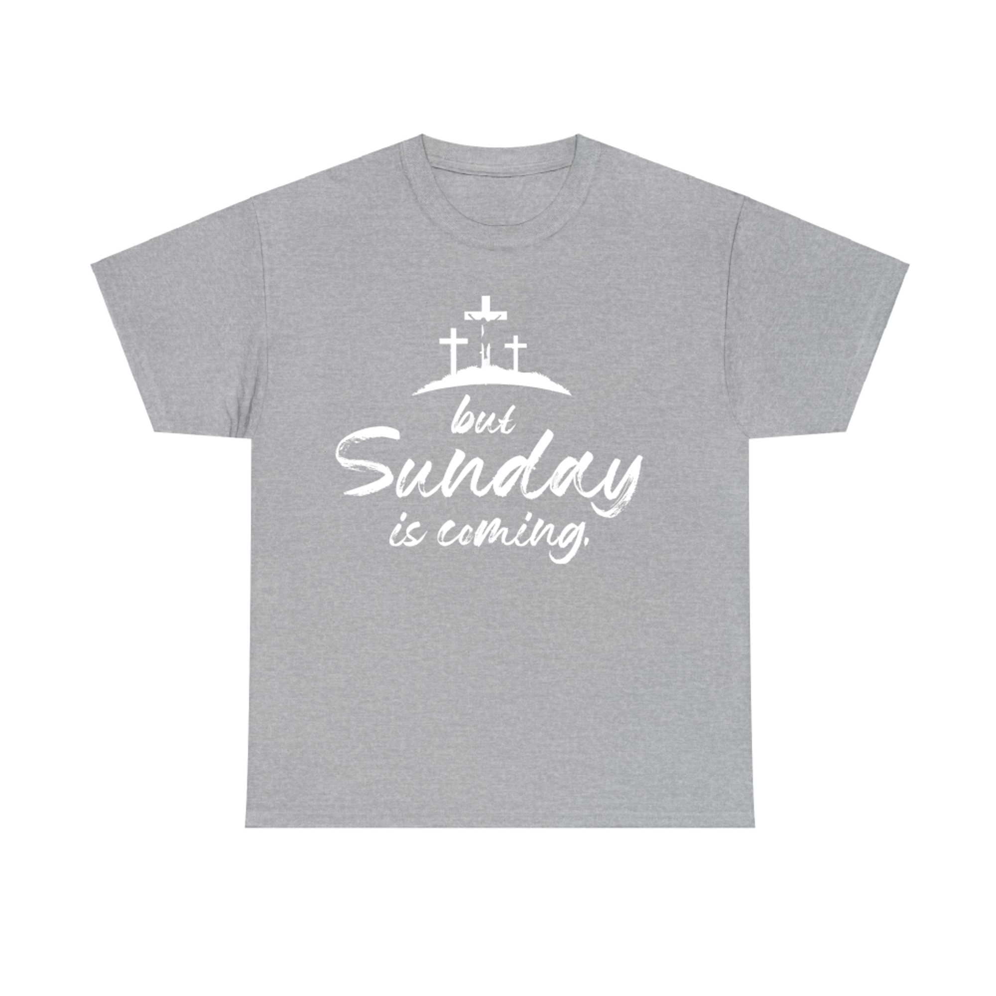 But Sunday Is Coming Happy Easter Funny Easter Day T-Shirt