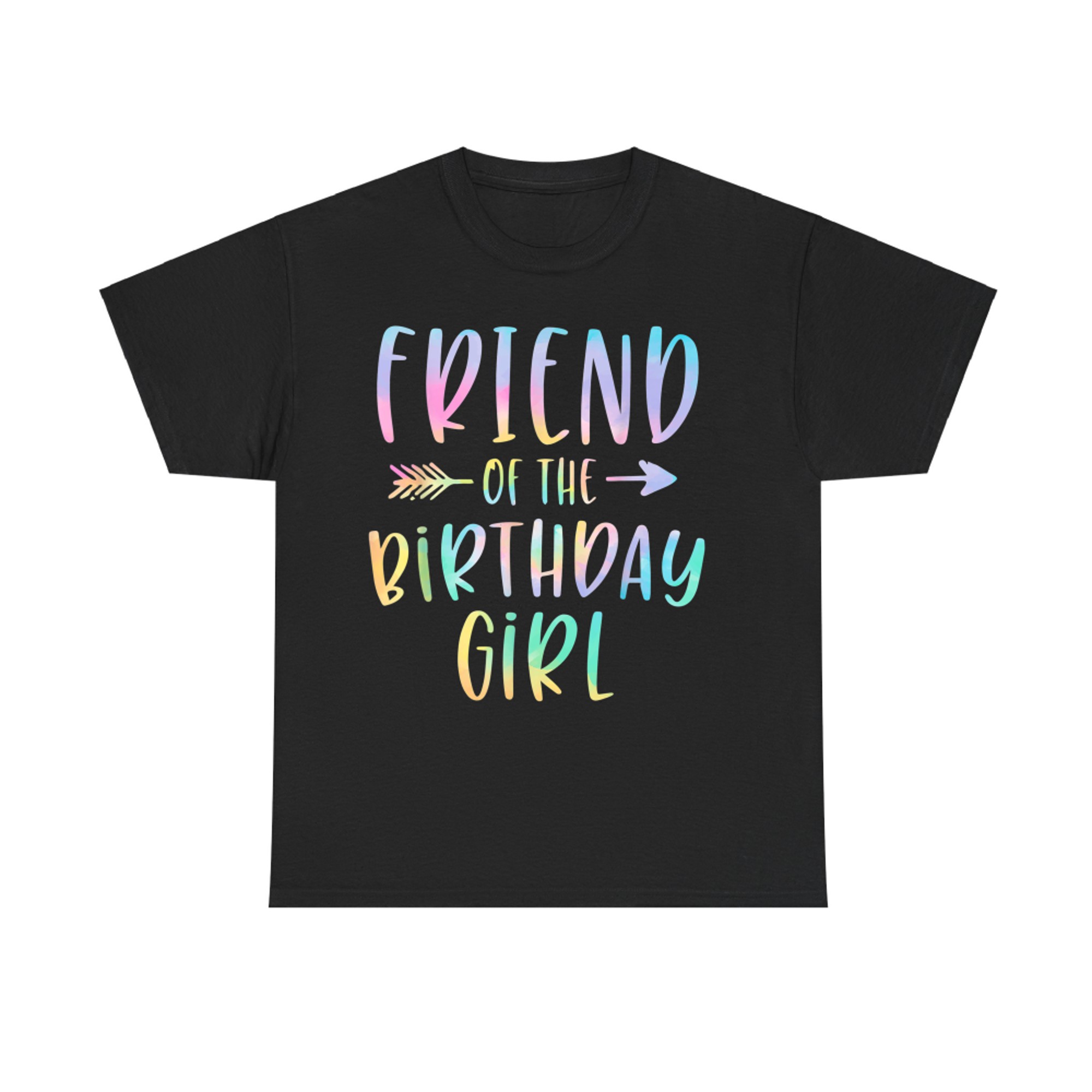 Friend Of The Birthday Girl Tie Dye Colorful  T-Shirt