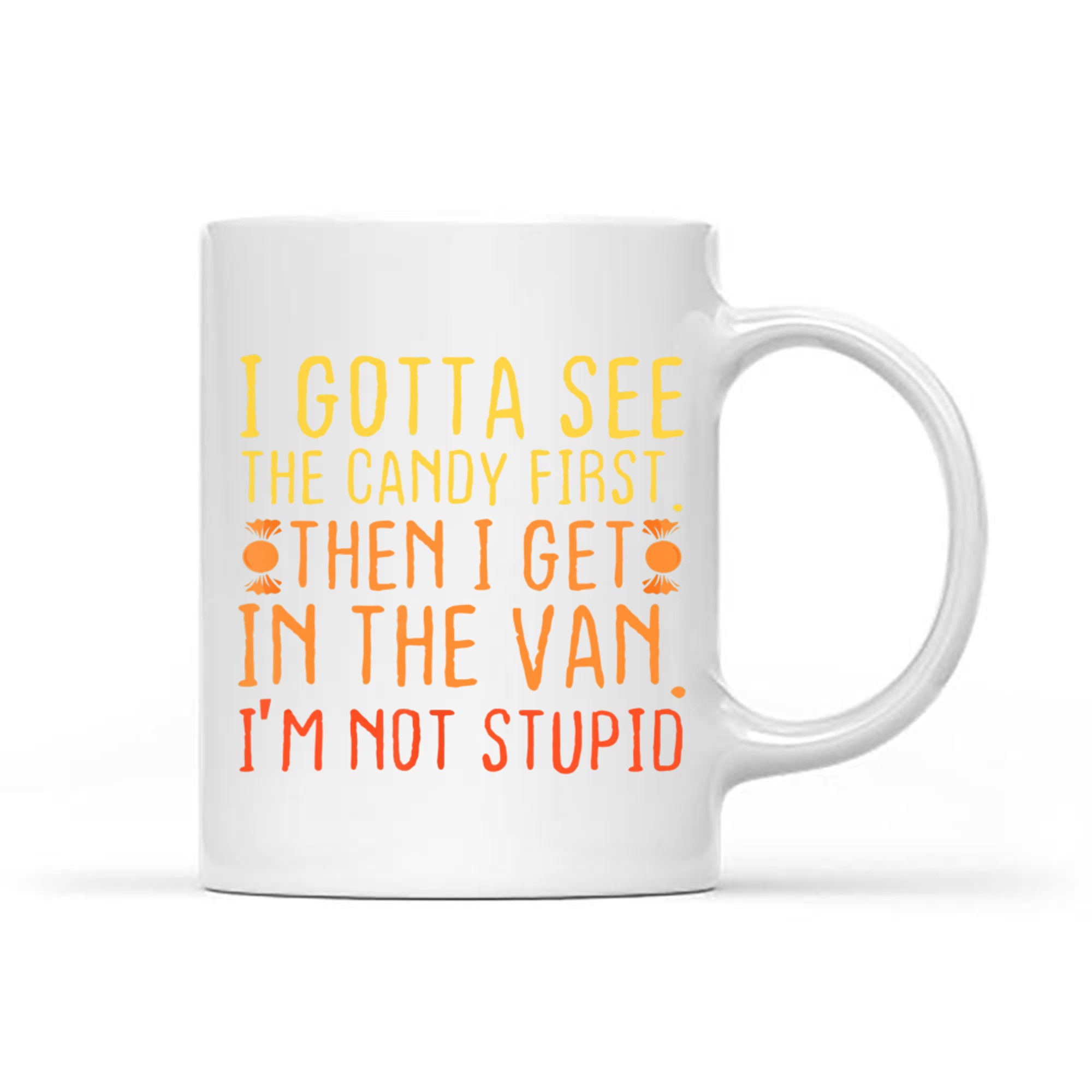 I Gotta See The Candy First I'm Not Stupid Creepy Mug