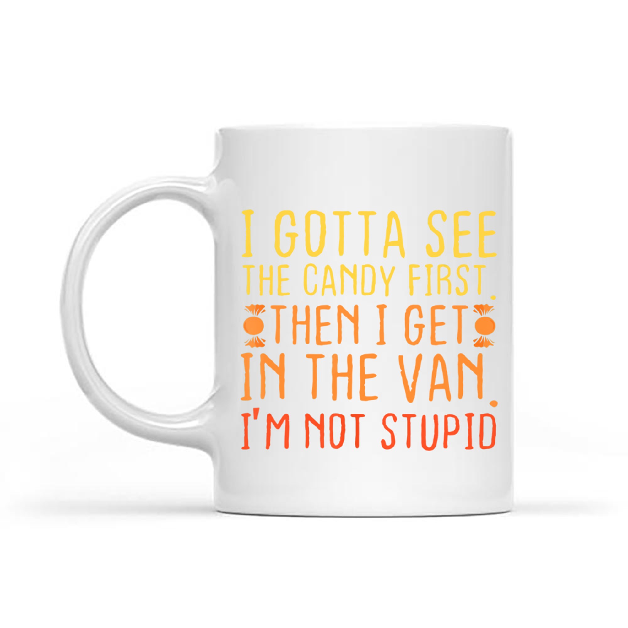 I Gotta See The Candy First I'm Not Stupid Creepy Mug
