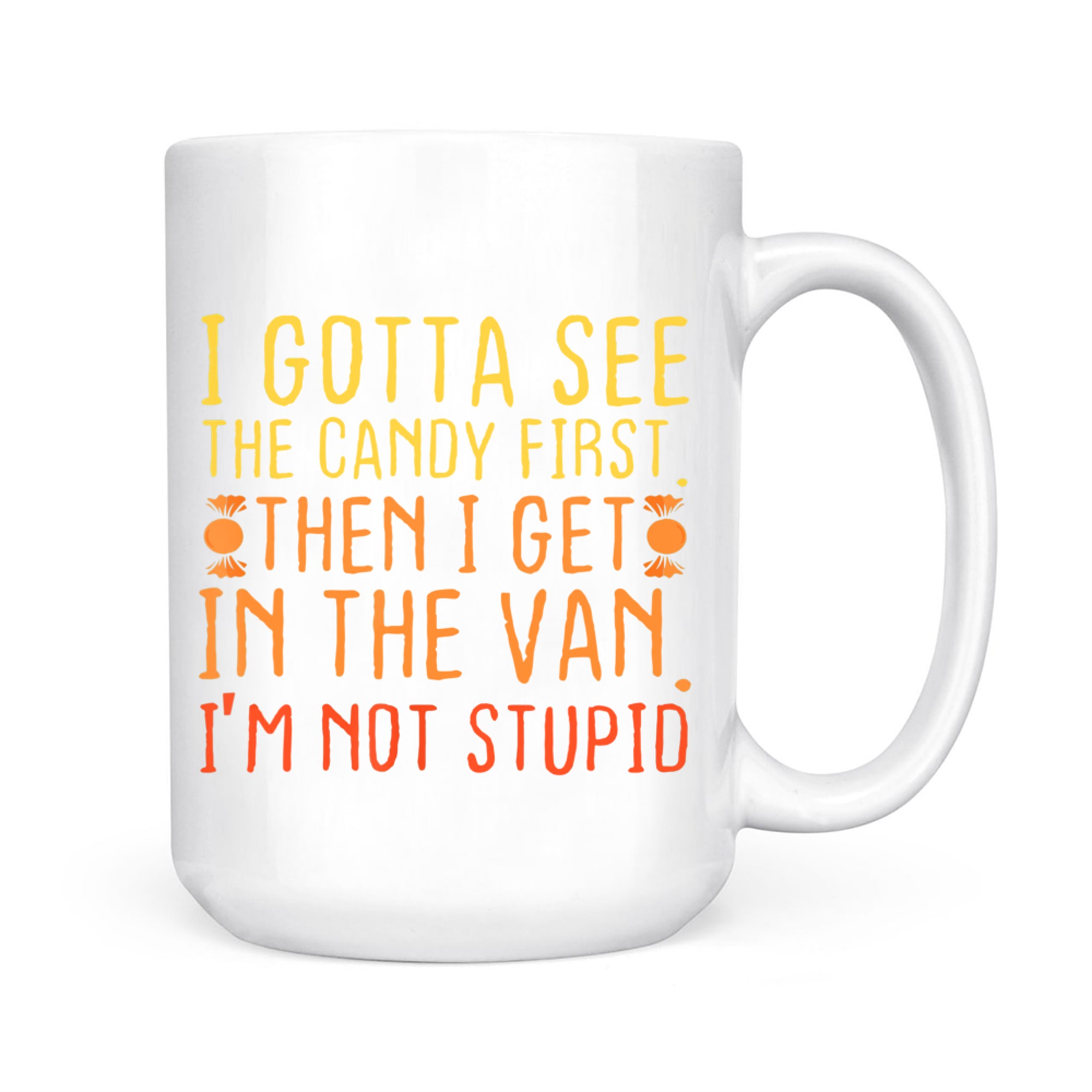 I Gotta See The Candy First I'm Not Stupid Creepy Mug
