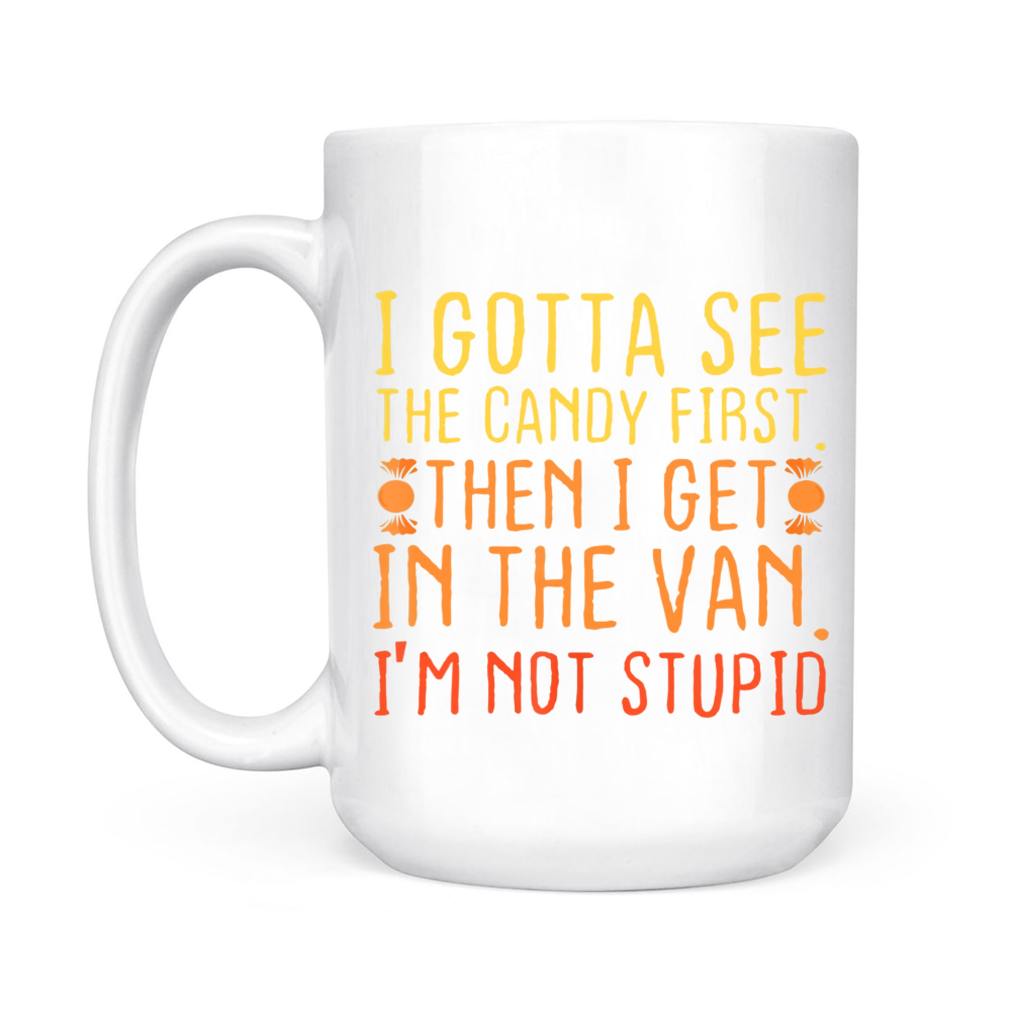 I Gotta See The Candy First I'm Not Stupid Creepy Mug