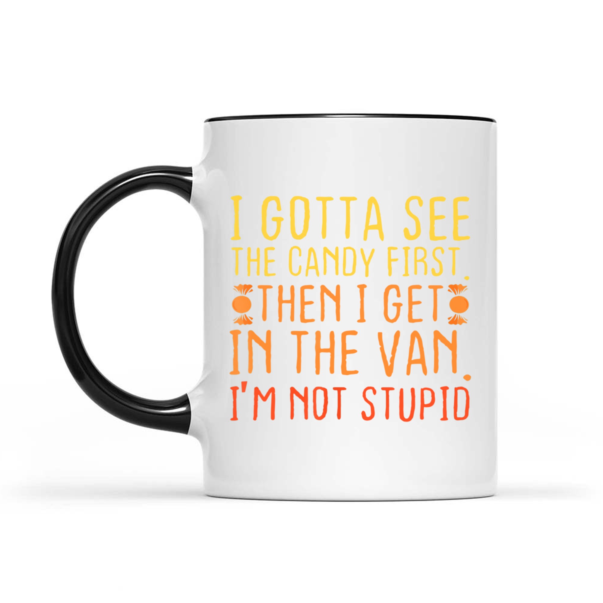 I Gotta See The Candy First I'm Not Stupid Creepy Mug