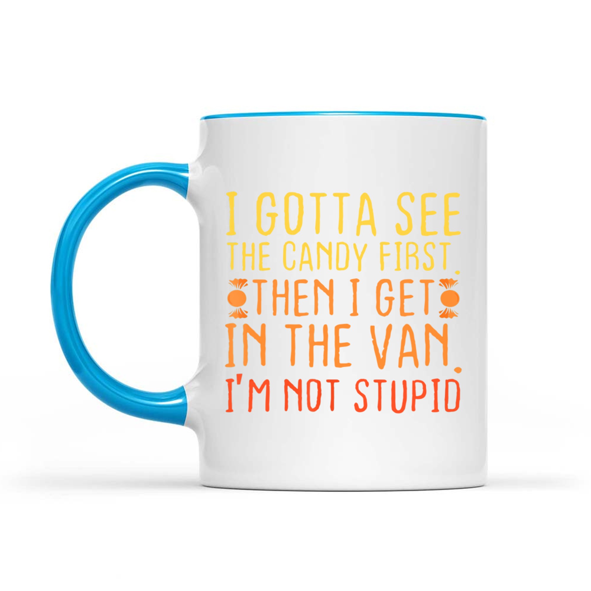 I Gotta See The Candy First I'm Not Stupid Creepy Mug