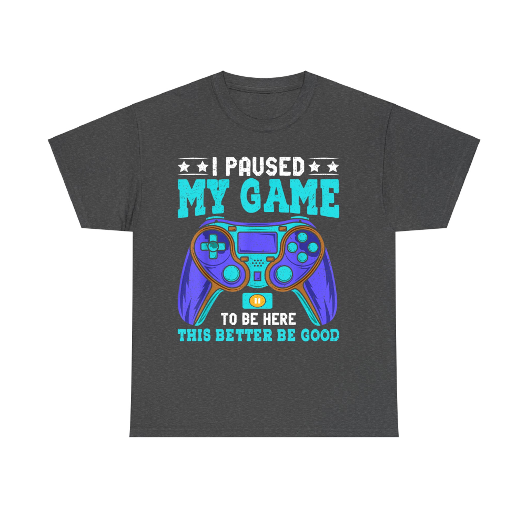 Paused My Game To Be Here Funny Gamer T-Shirt
