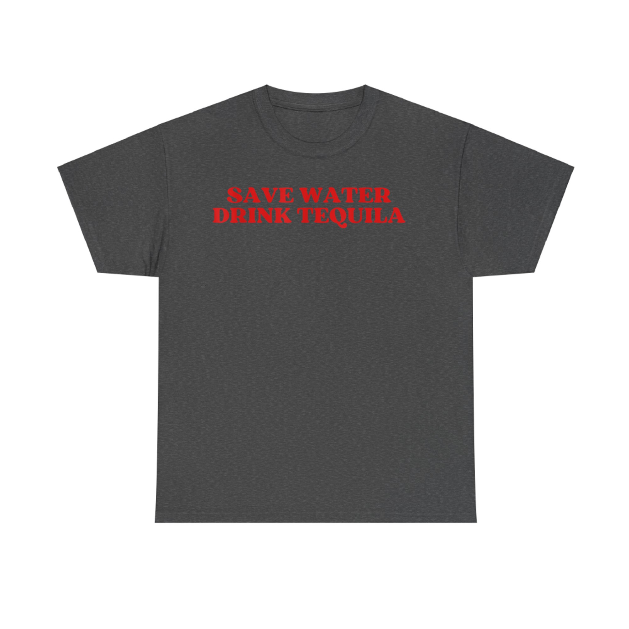 Save Water Drink Tequila Y2k Funny Drinking Quote T-Shirt