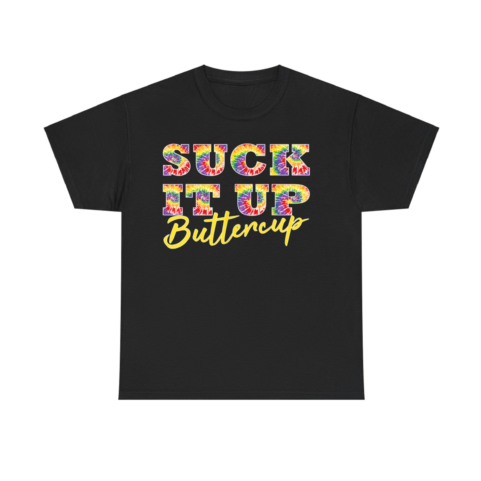 Suck It Up Buttercup Tie Dye Text Funny Graphic T-Shirt