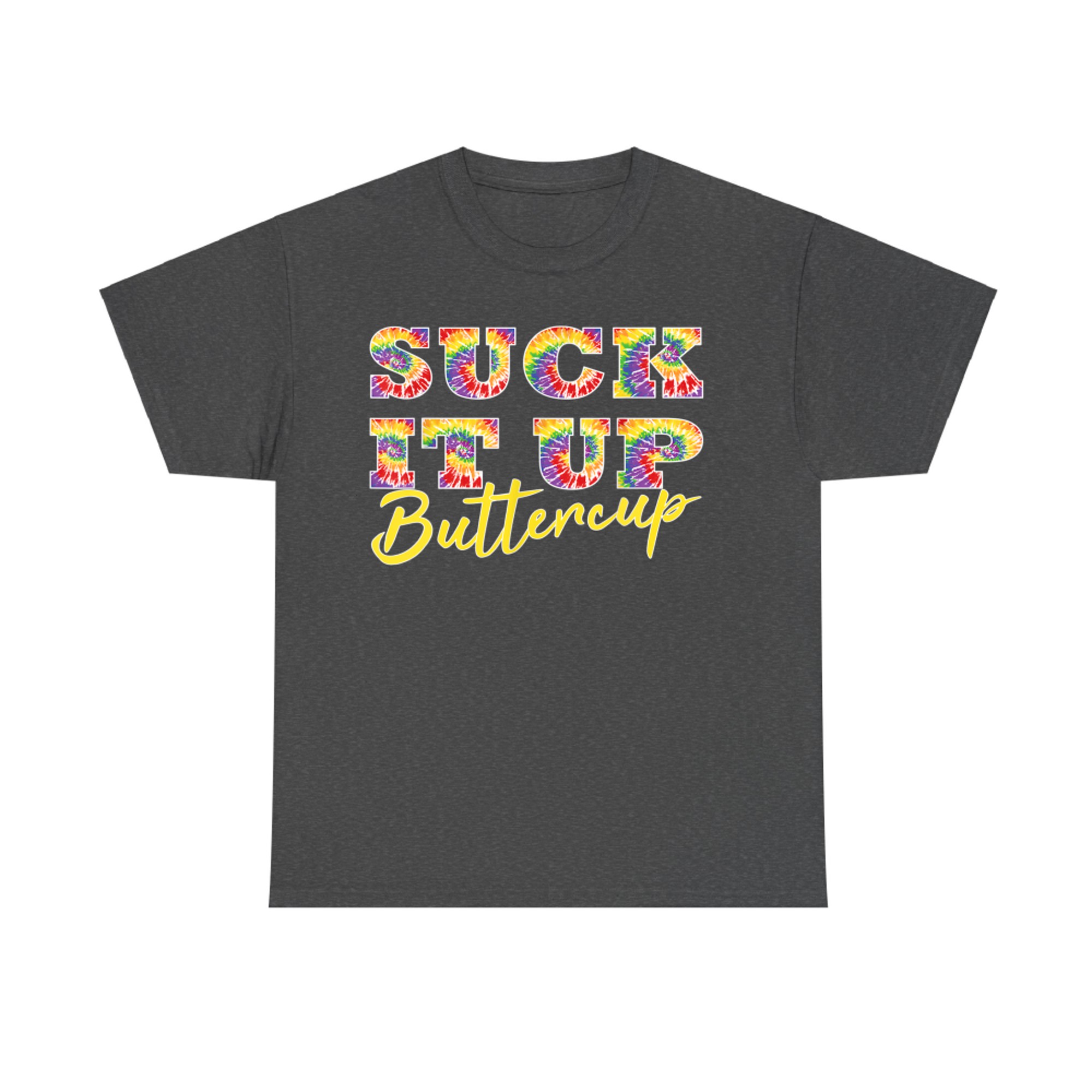 Suck It Up Buttercup Tie Dye Text Funny Graphic T-Shirt