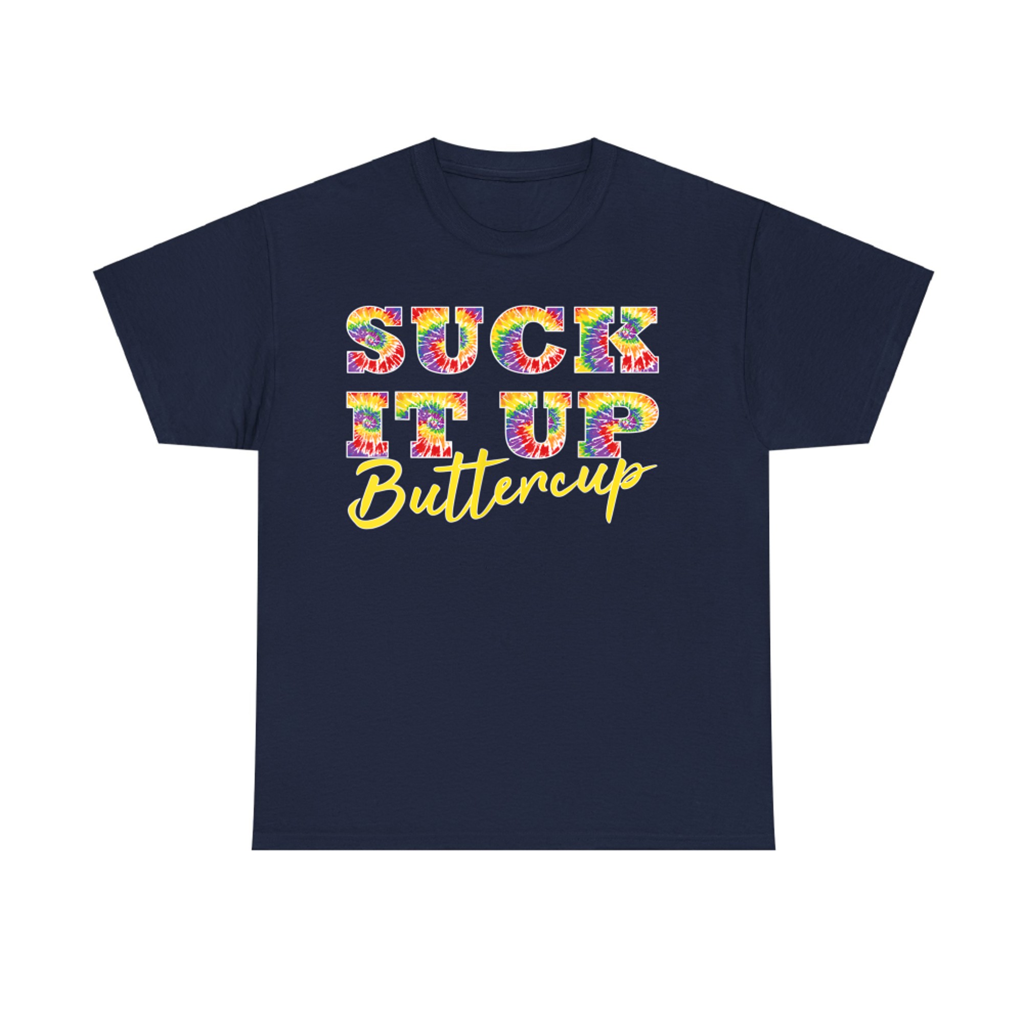 Suck It Up Buttercup Tie Dye Text Funny Graphic T-Shirt