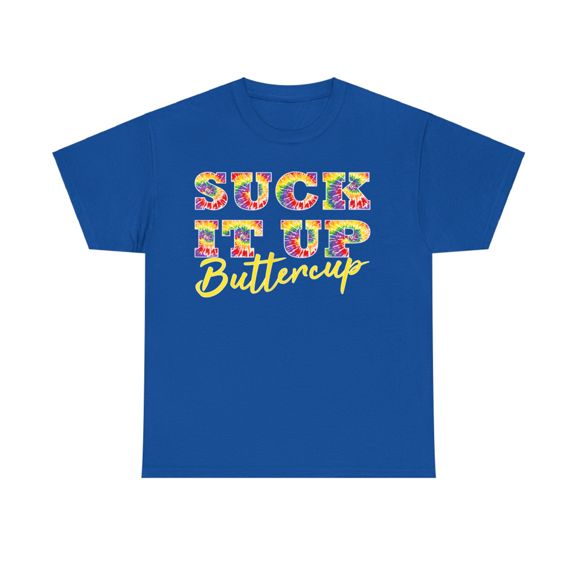 Suck It Up Buttercup Tie Dye Text Funny Graphic T-Shirt