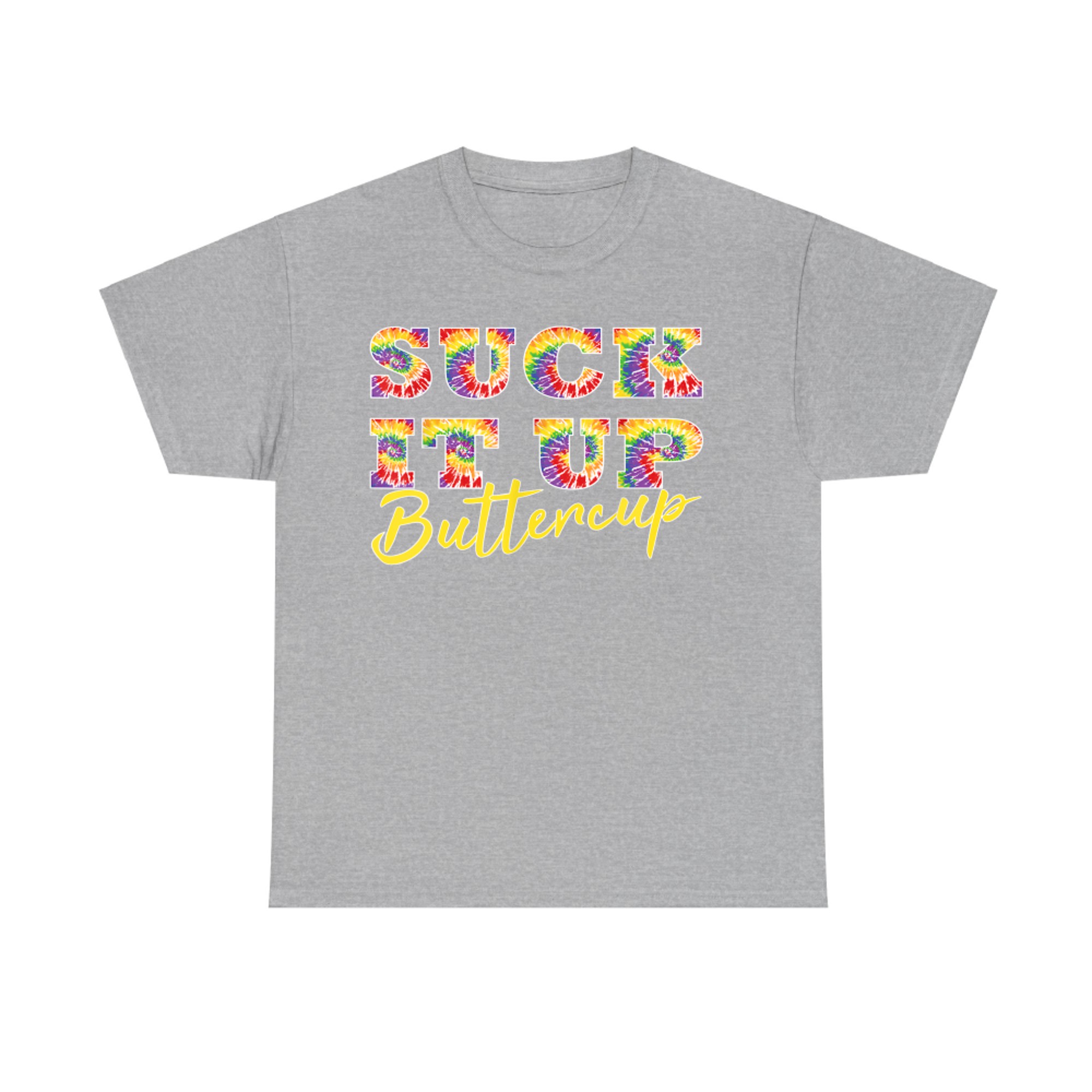 Suck It Up Buttercup Tie Dye Text Funny Graphic T-Shirt