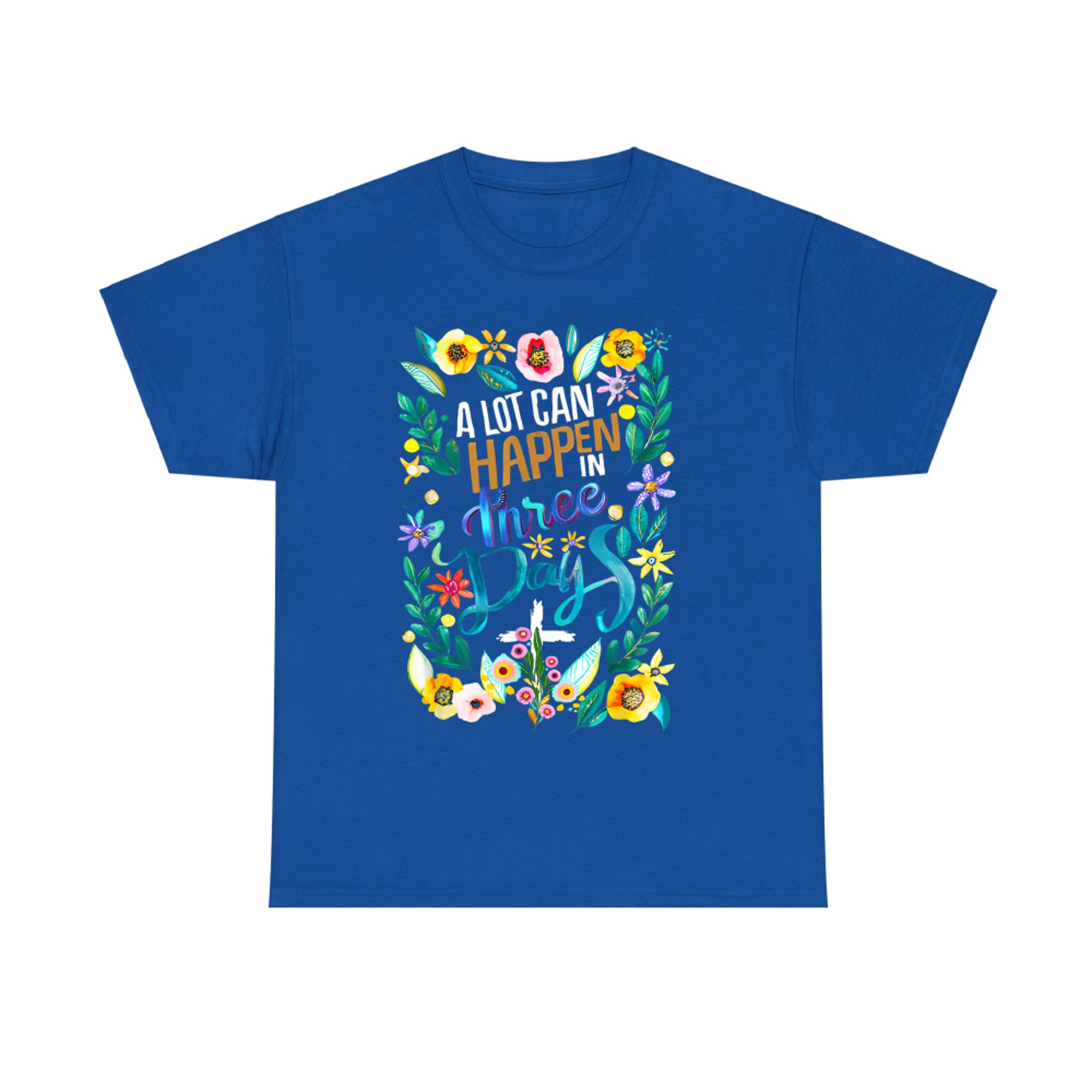 A Lot Can Happen in Three Days Good Friday Easter Sunday Jesus Resurrection Floral T-Shirt