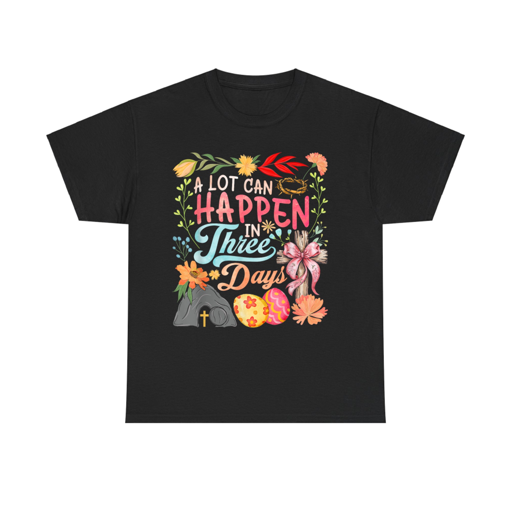 A Lot Can Happen In Three Days Jesus Good Friday Easter Day T-Shirt