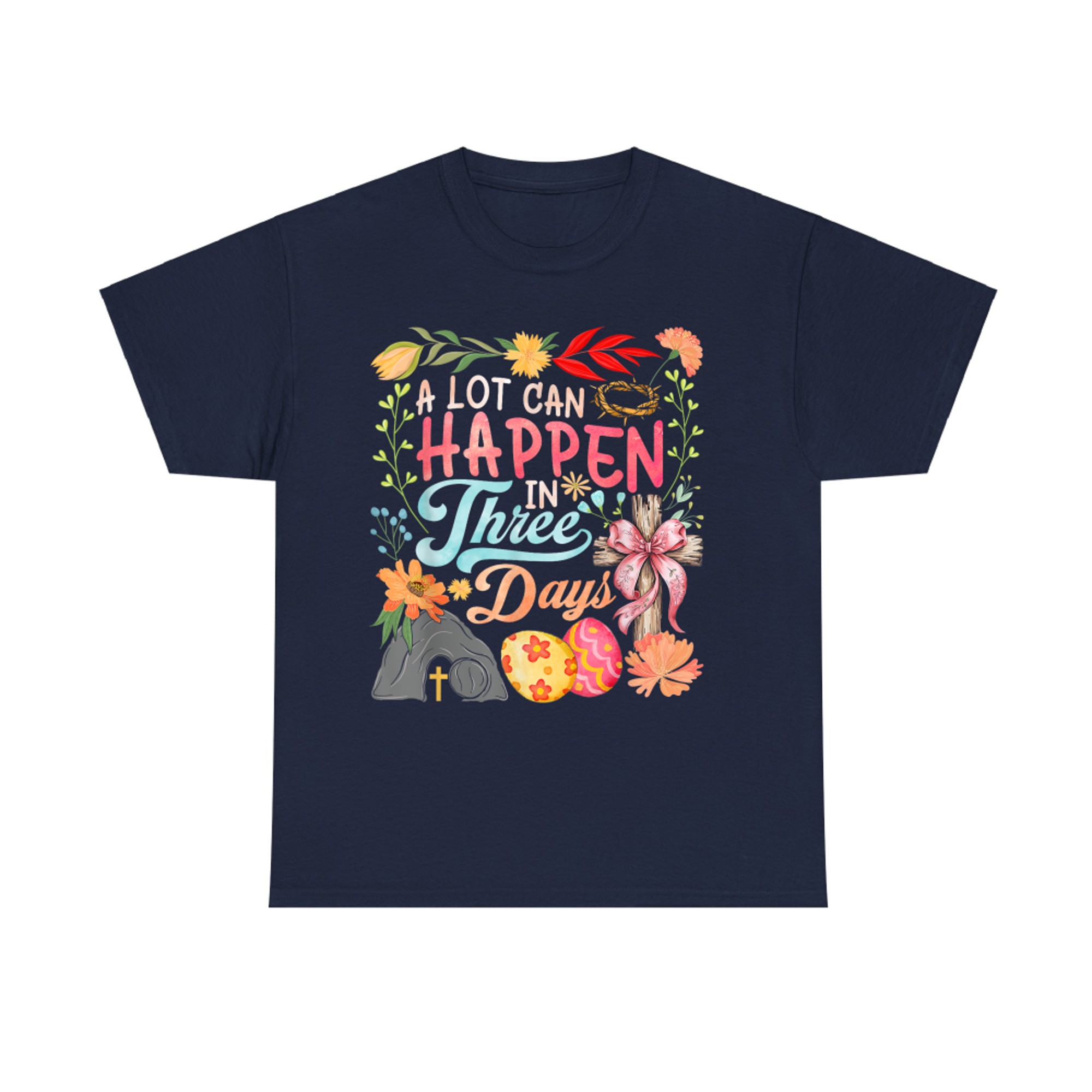 A Lot Can Happen In Three Days Jesus Good Friday Easter Day T-Shirt