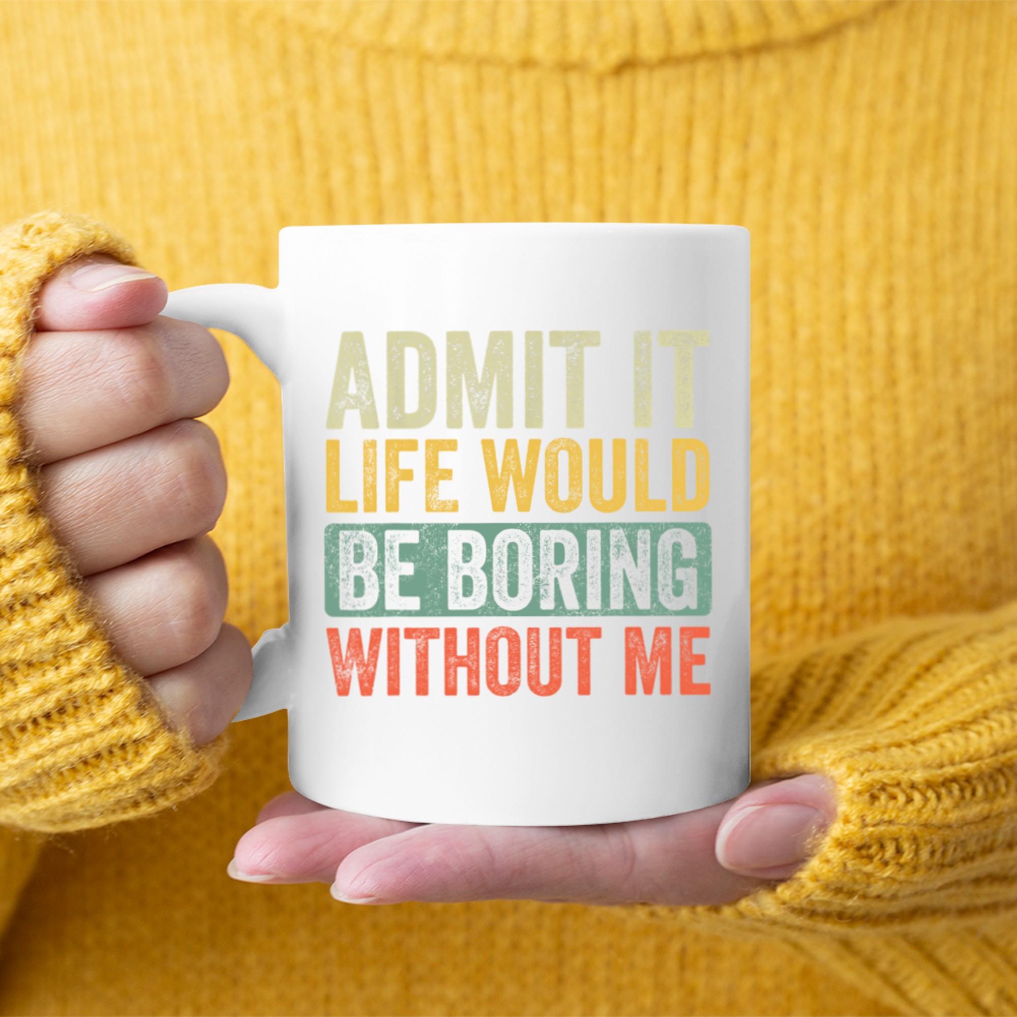 Admit It Life Would Be Boring Without Me Funny Saying Retro Mug