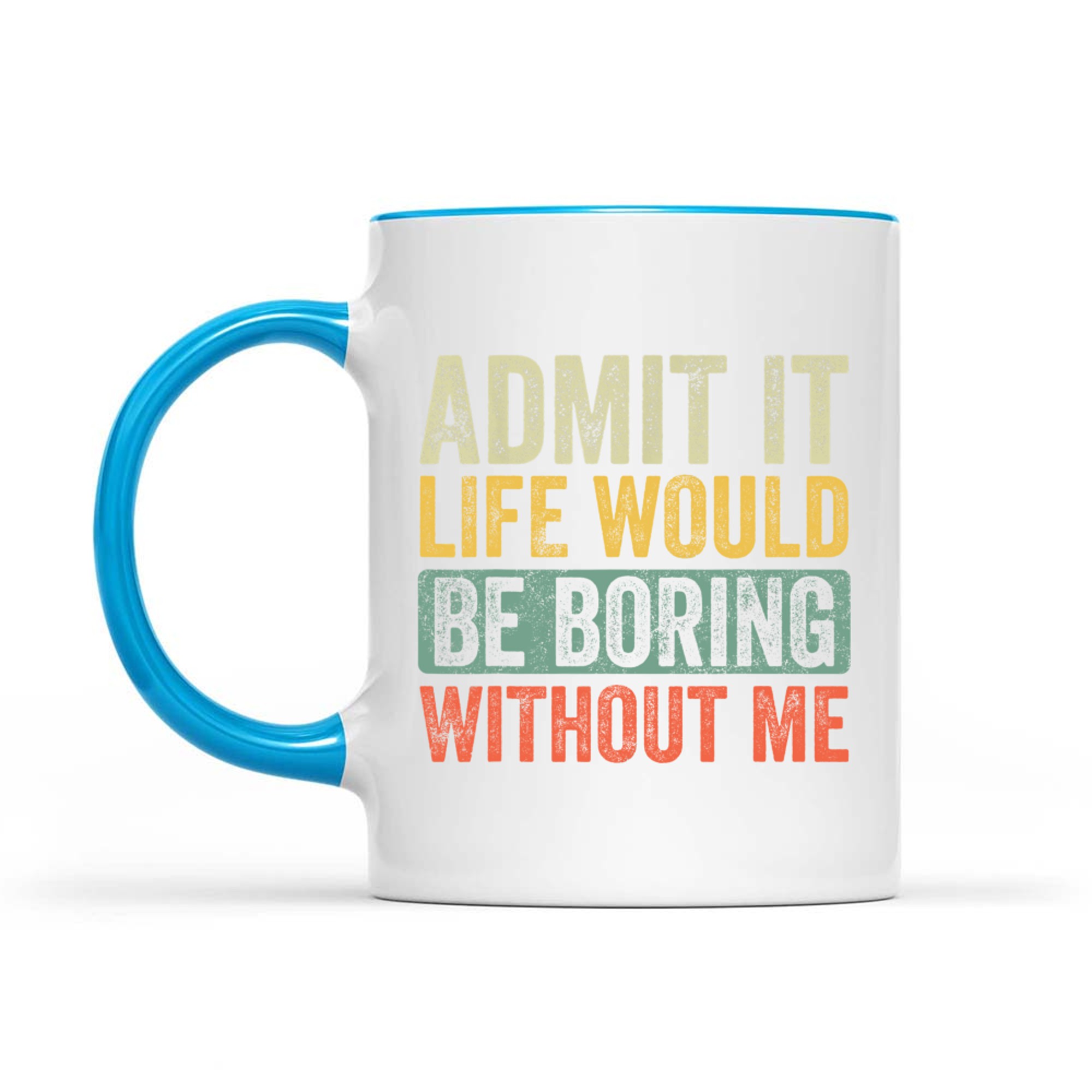 Admit It Life Would Be Boring Without Me Funny Saying Retro Mug
