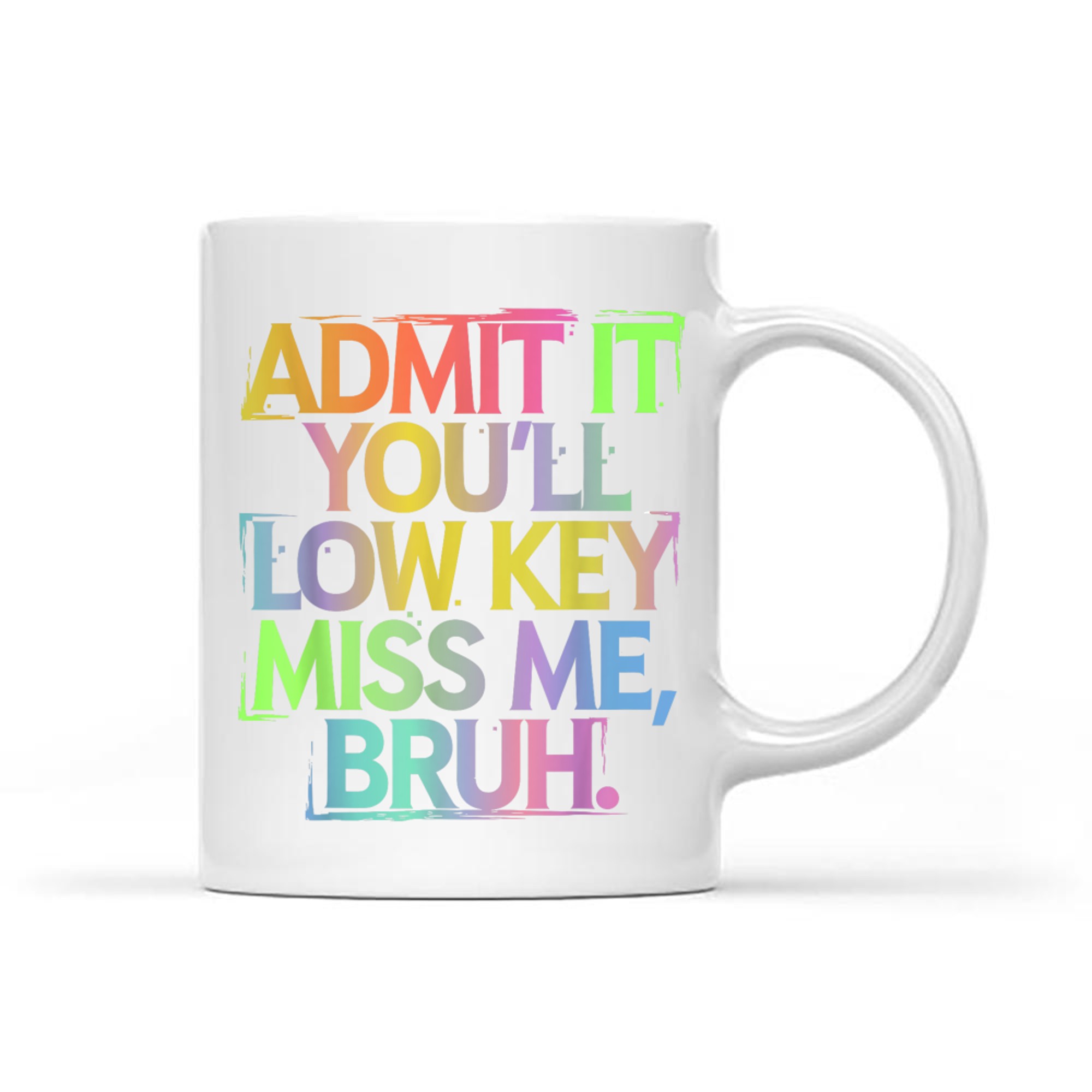 Admit It You'll Low Key Miss Me Bruh Funny Bruh Teacher Mug