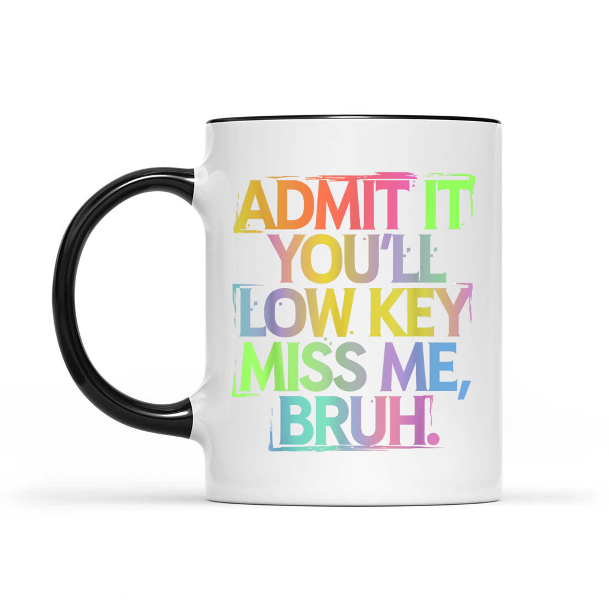 Admit It You'll Low Key Miss Me Bruh Funny Bruh Teacher Mug