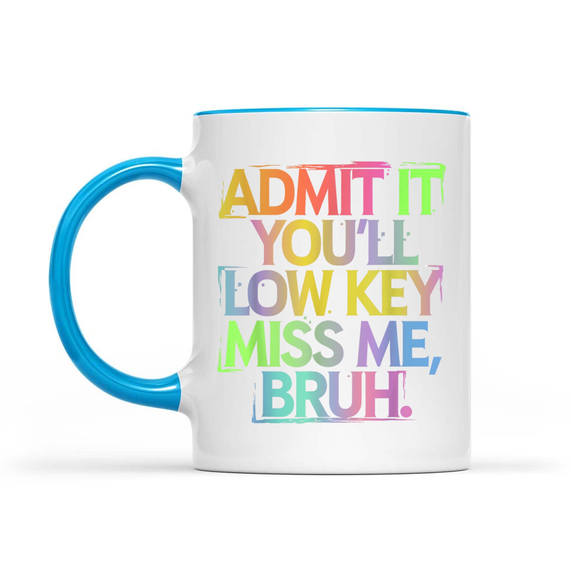 Admit It You'll Low Key Miss Me Bruh Funny Bruh Teacher Mug