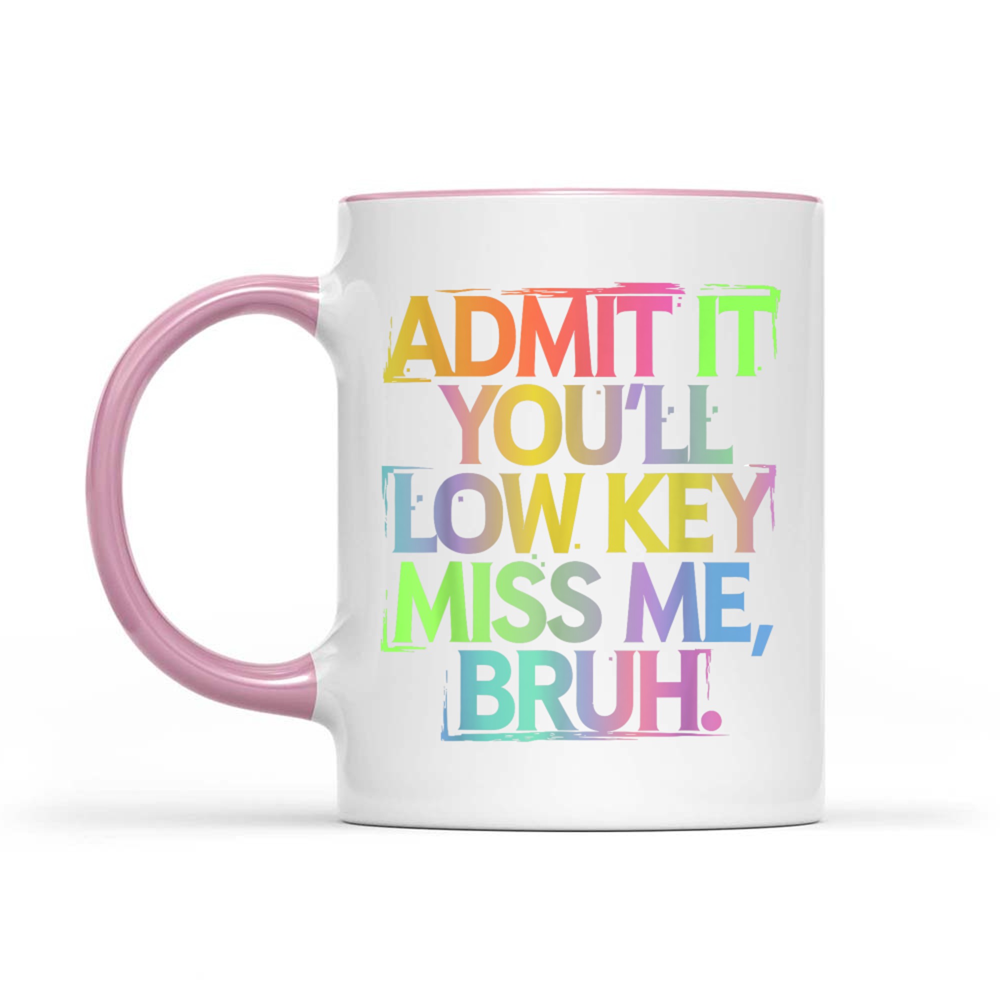 Admit It You'll Low Key Miss Me Bruh Funny Bruh Teacher Mug