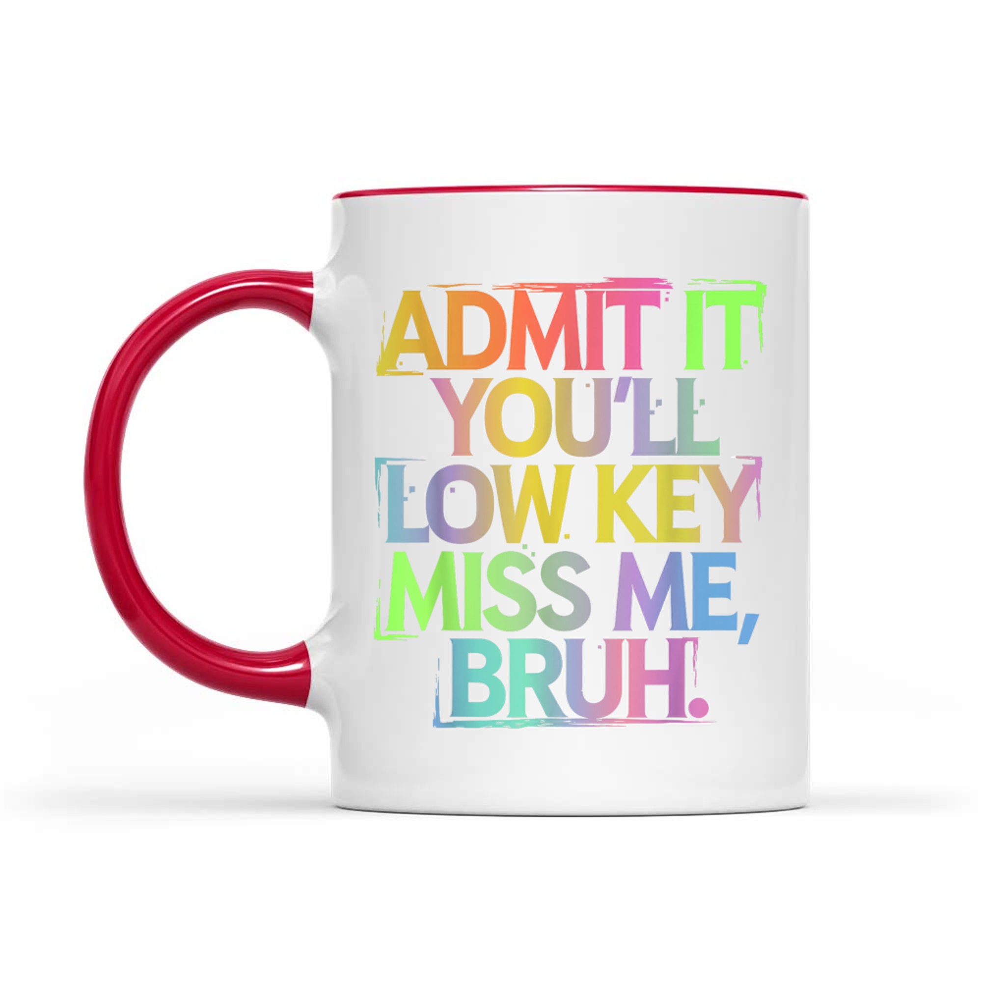 Admit It You'll Low Key Miss Me Bruh Funny Bruh Teacher Mug