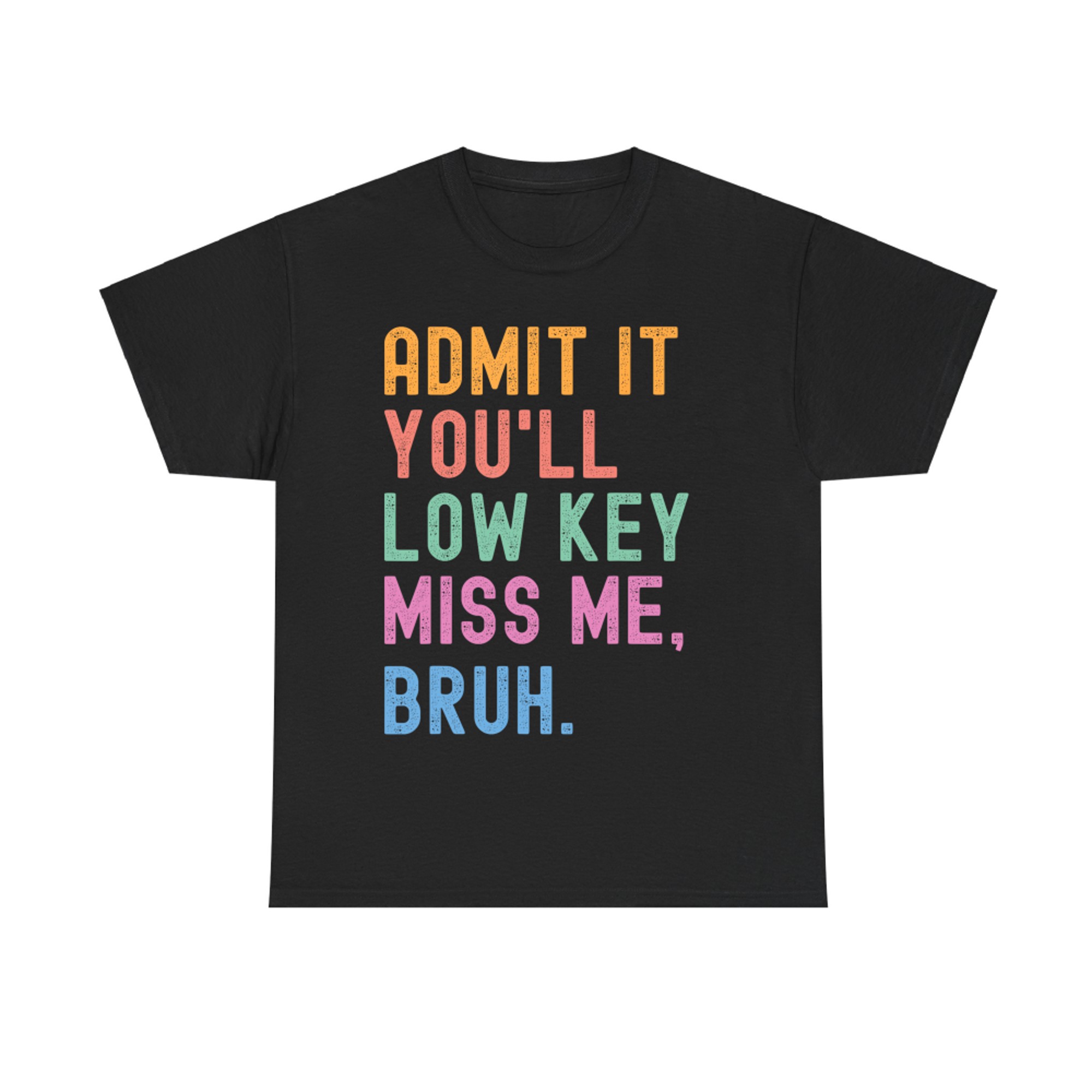 Admit It You'll Low Key Miss Me Bruh Funny Bruh Teacher T-Shirt