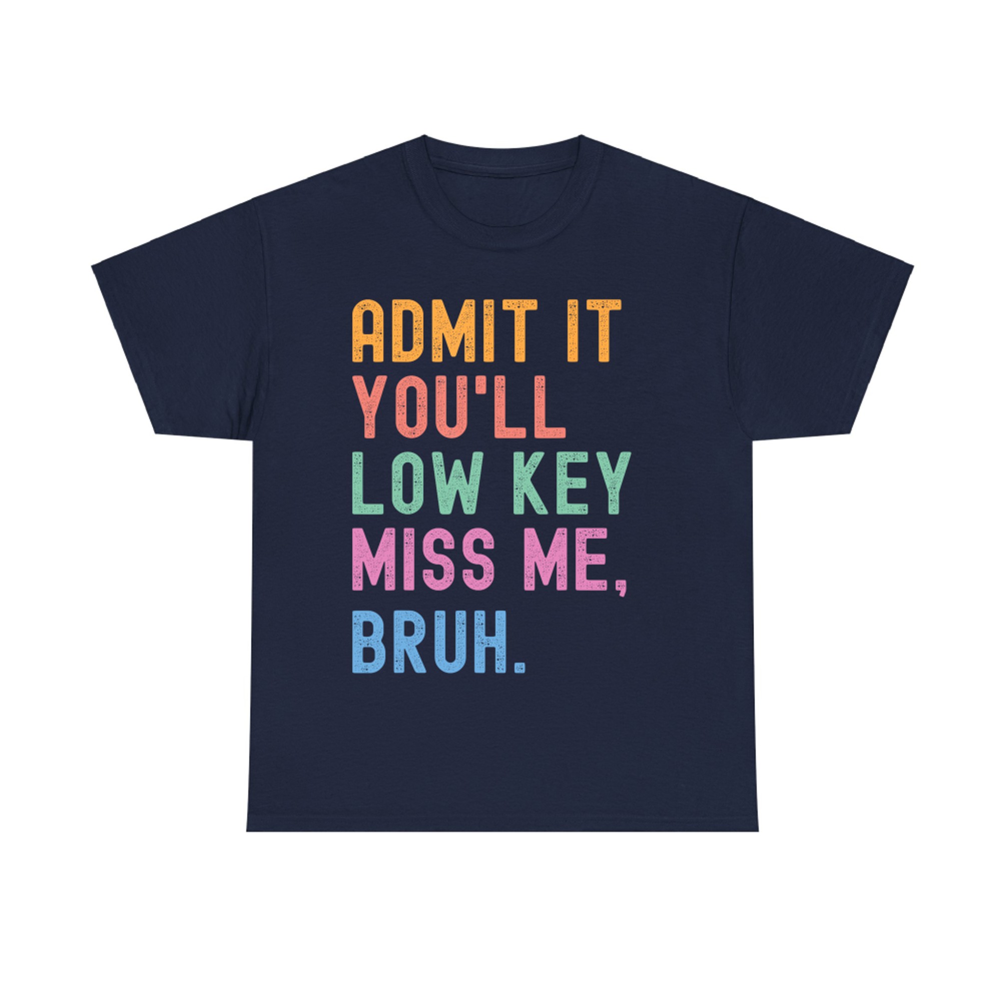 Admit It You'll Low Key Miss Me Bruh Funny Bruh Teacher T-Shirt