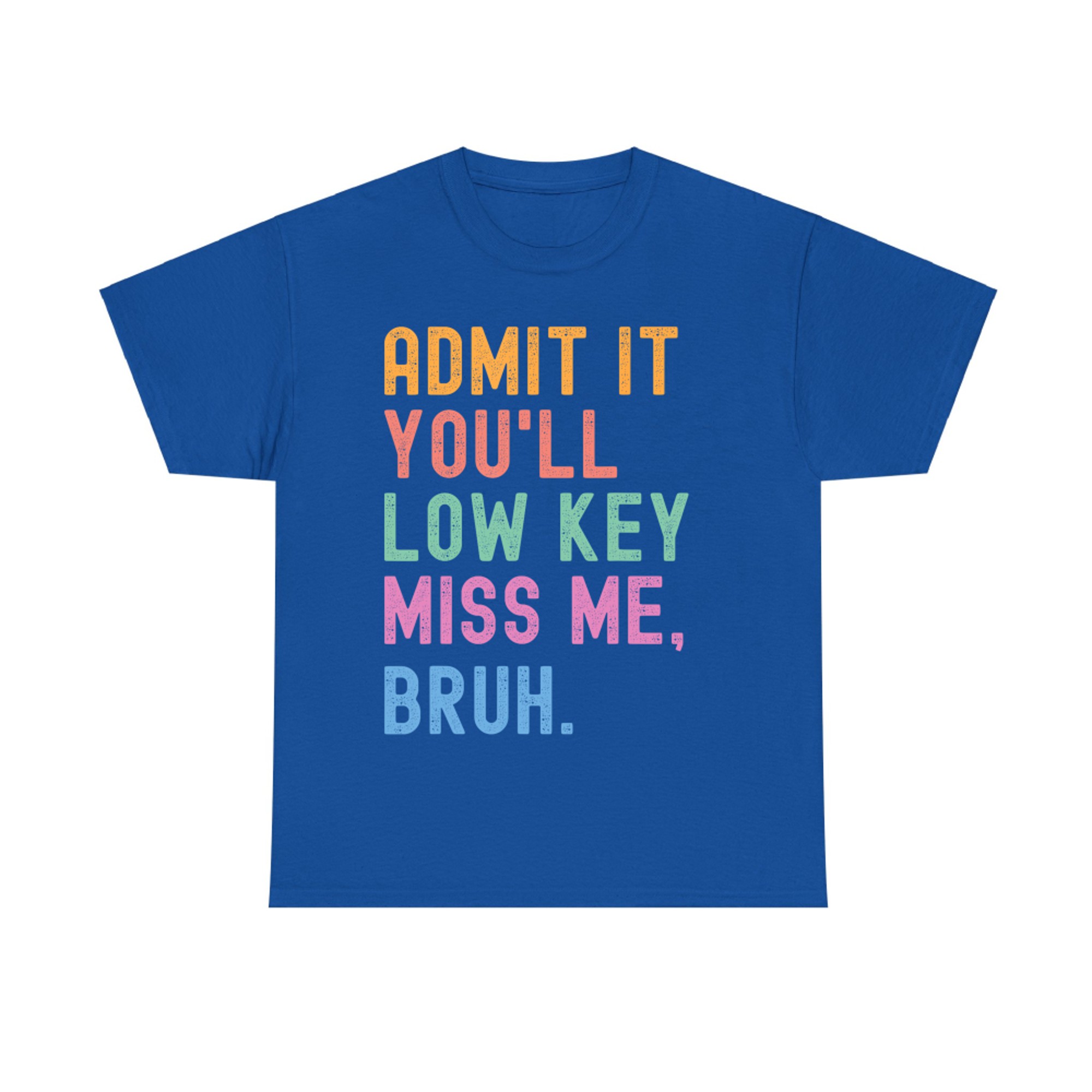 Admit It You'll Low Key Miss Me Bruh Funny Bruh Teacher T-Shirt