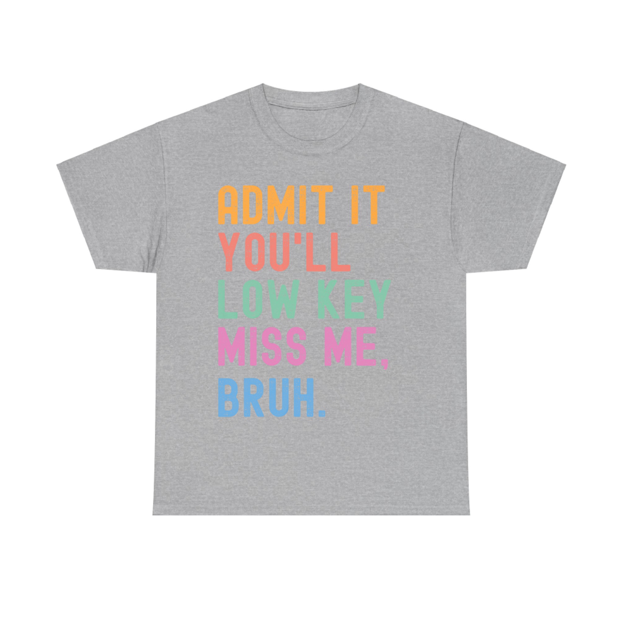 Admit It You'll Low Key Miss Me Bruh Funny Bruh Teacher T-Shirt