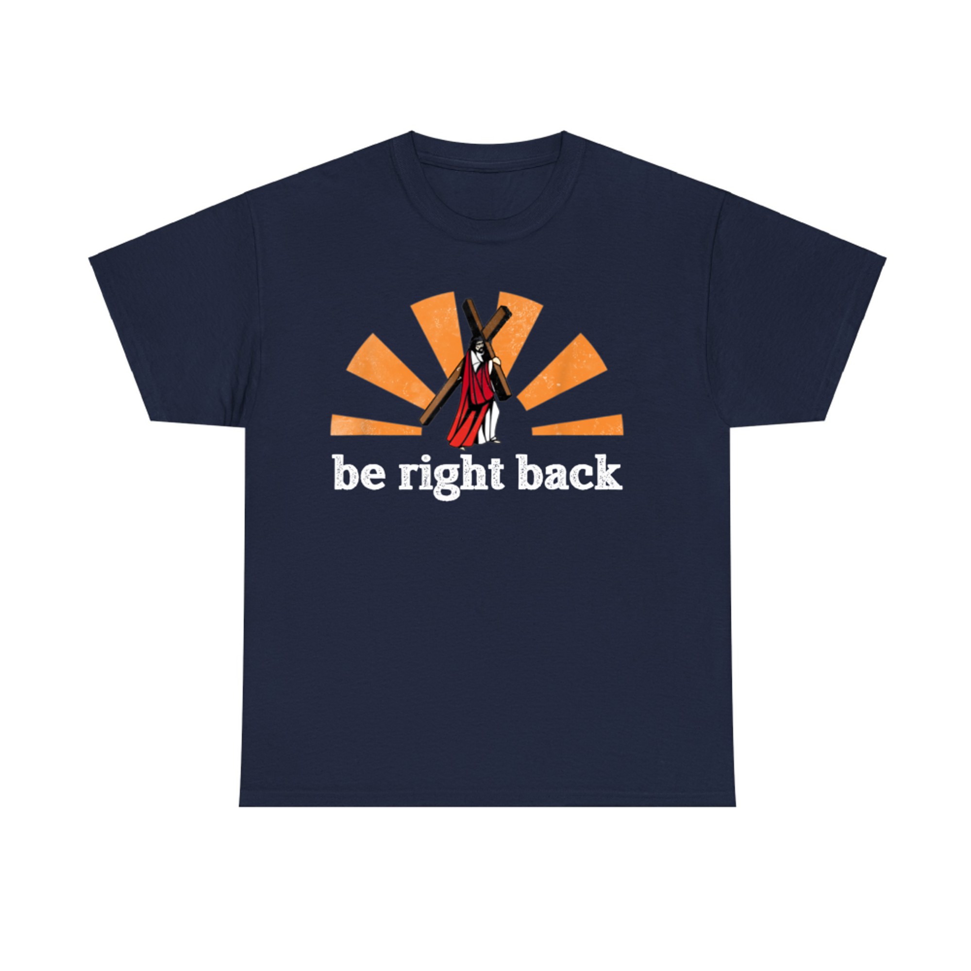 Be Right Back Jesus Good Friday Easter T-Shirt