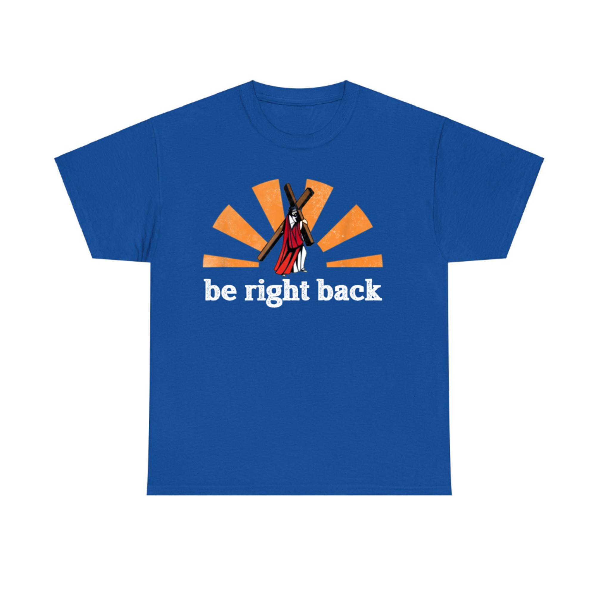 Be Right Back Jesus Good Friday Easter T-Shirt