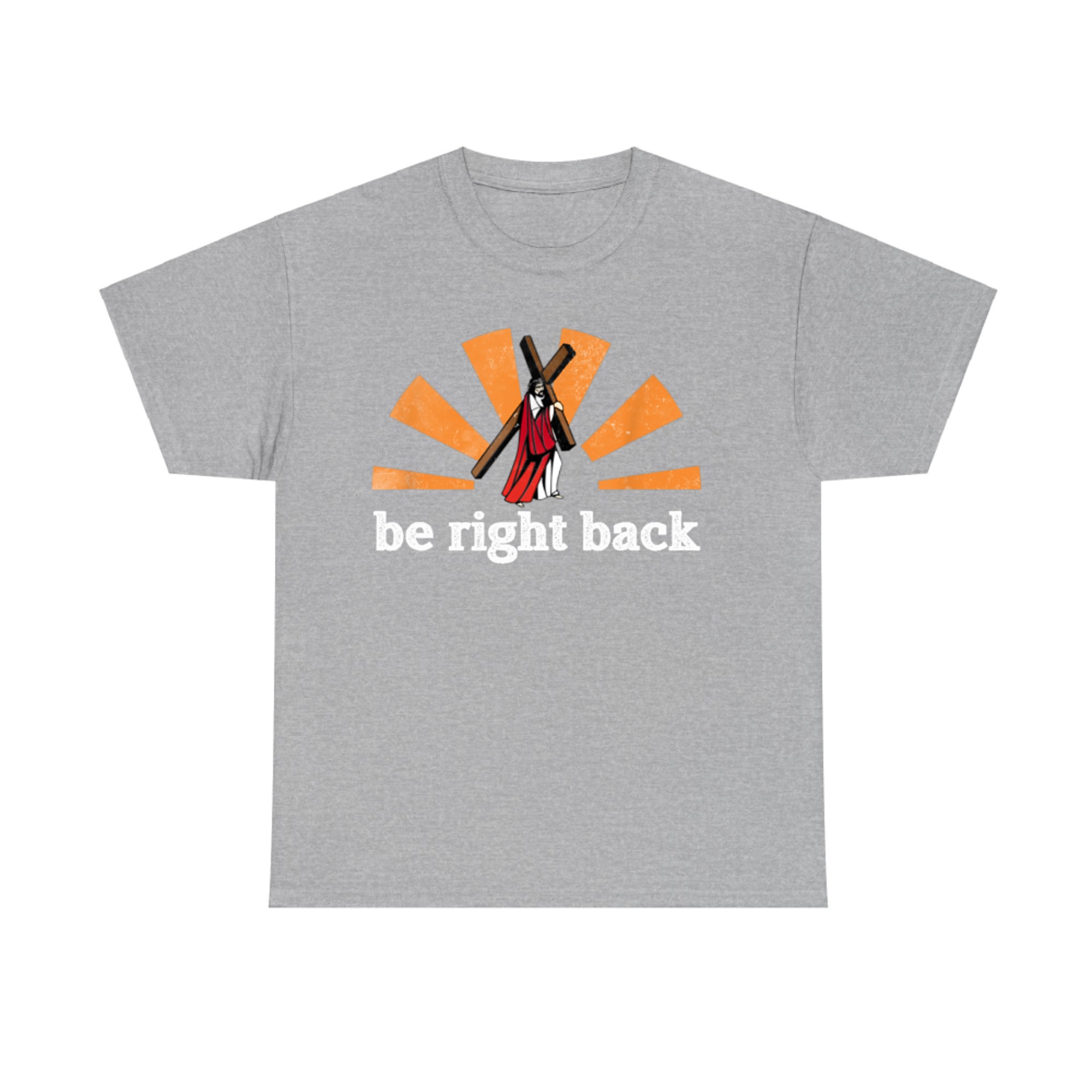 Be Right Back Jesus Good Friday Easter T-Shirt