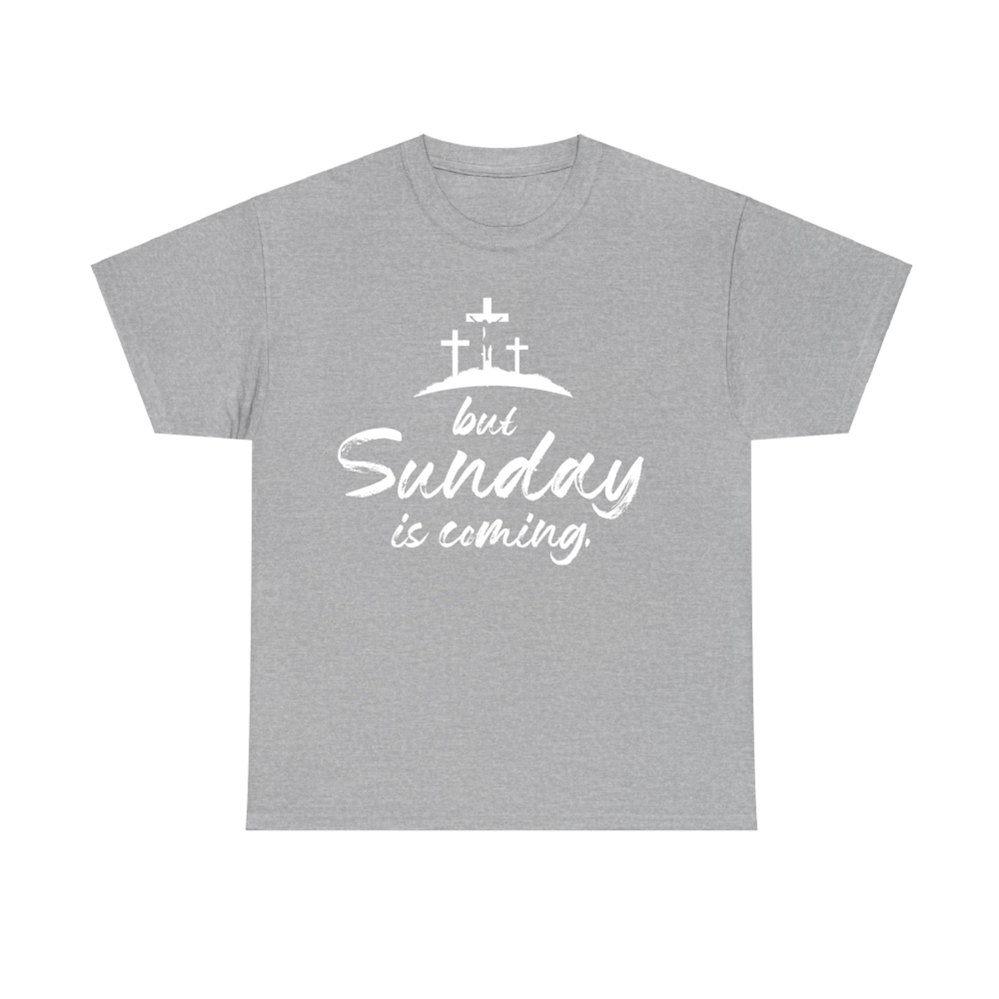 But Sunday Is Coming Happy Easter Funny Easter Day T-Shirt