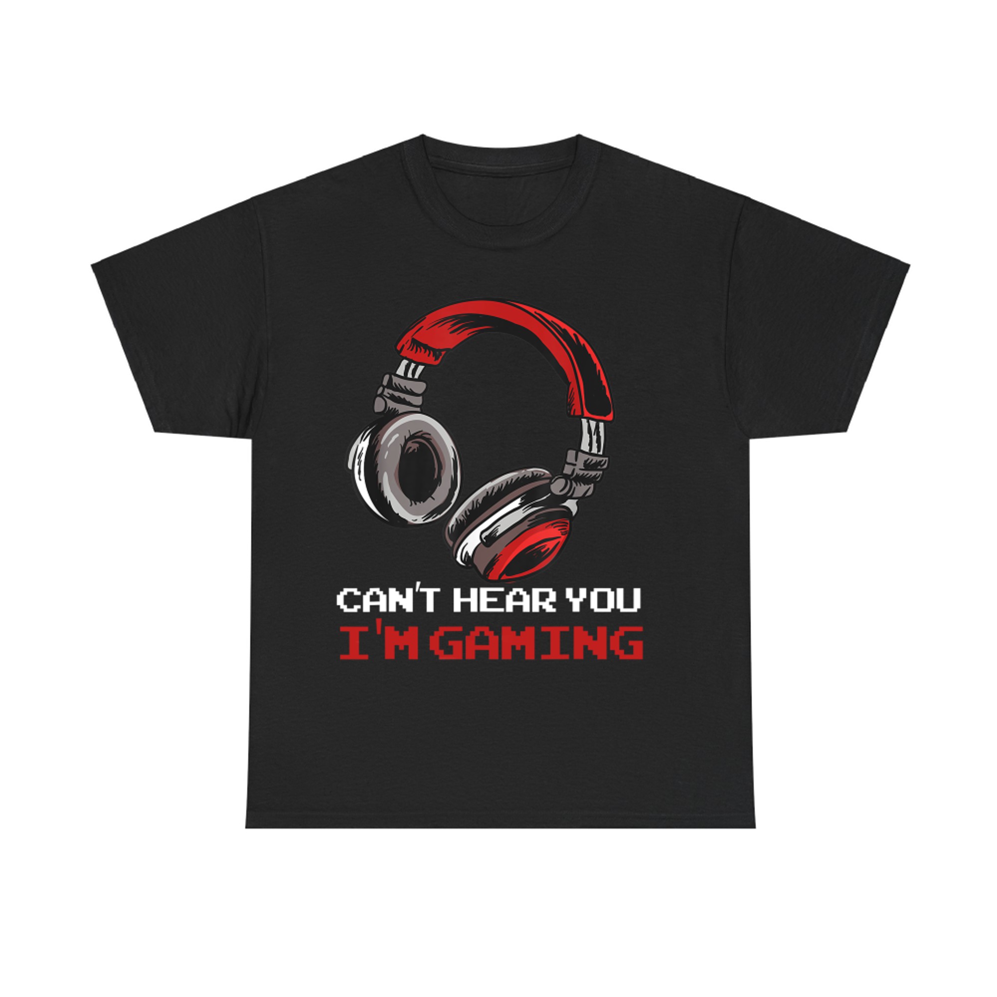 Can't Hear You I'm Gaming Gamer Assertion T-Shirt