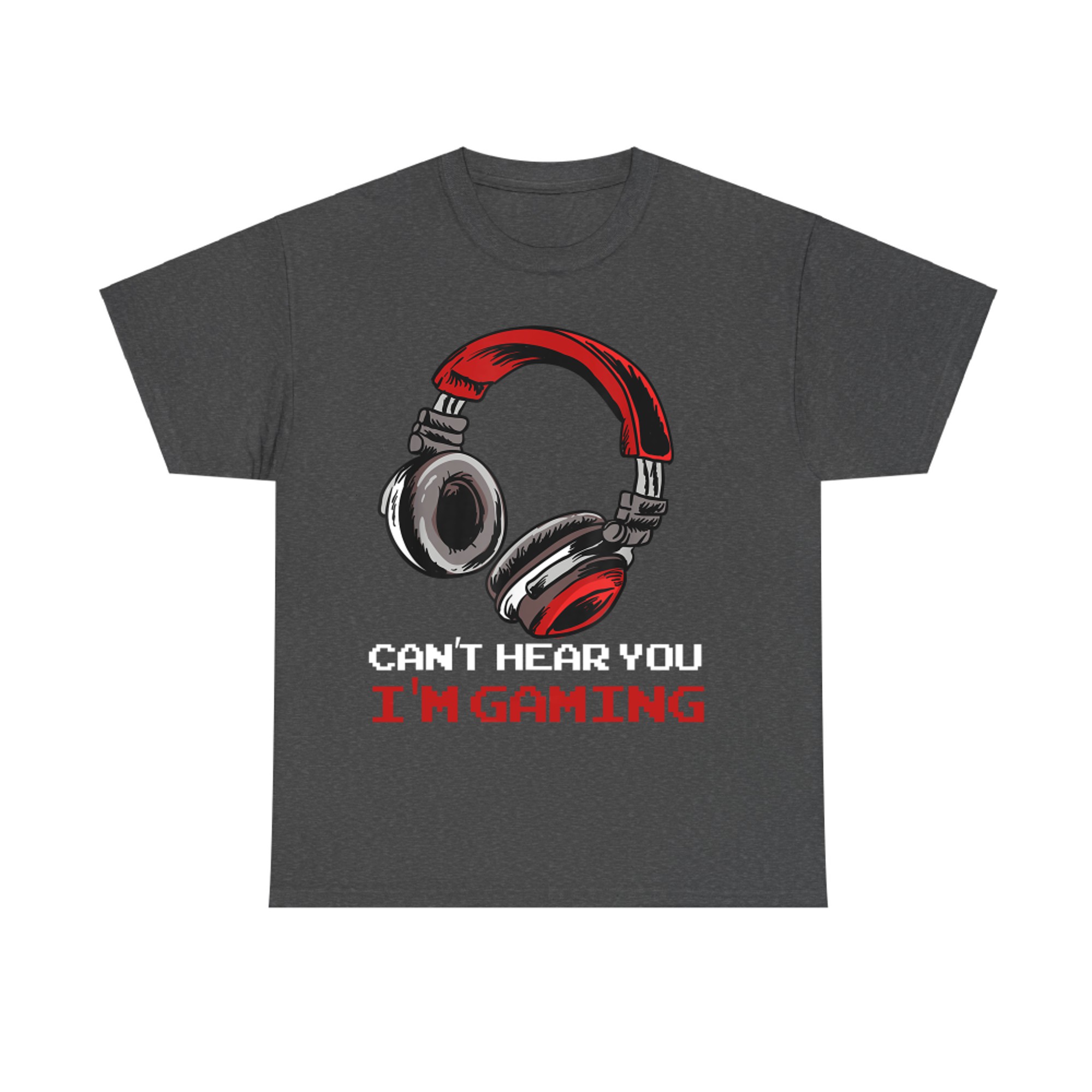 Can't Hear You I'm Gaming Gamer Assertion T-Shirt