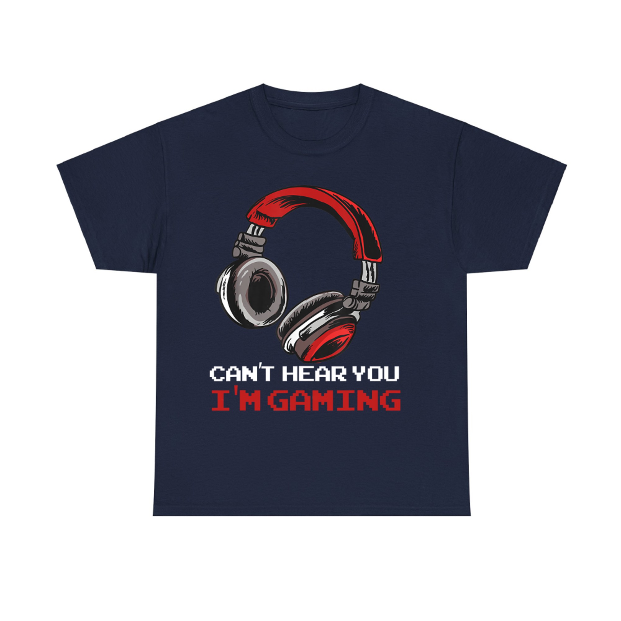 Can't Hear You I'm Gaming Gamer Assertion T-Shirt