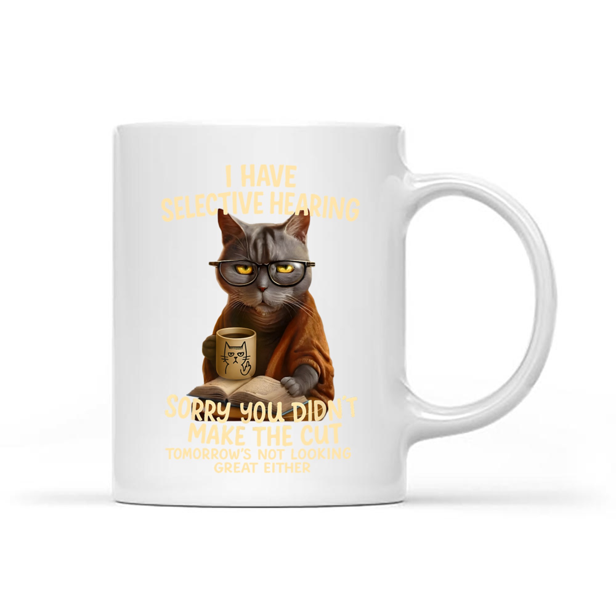 Cat Have Selective Hearing You Didnt Make Cut Funny Cat Mug